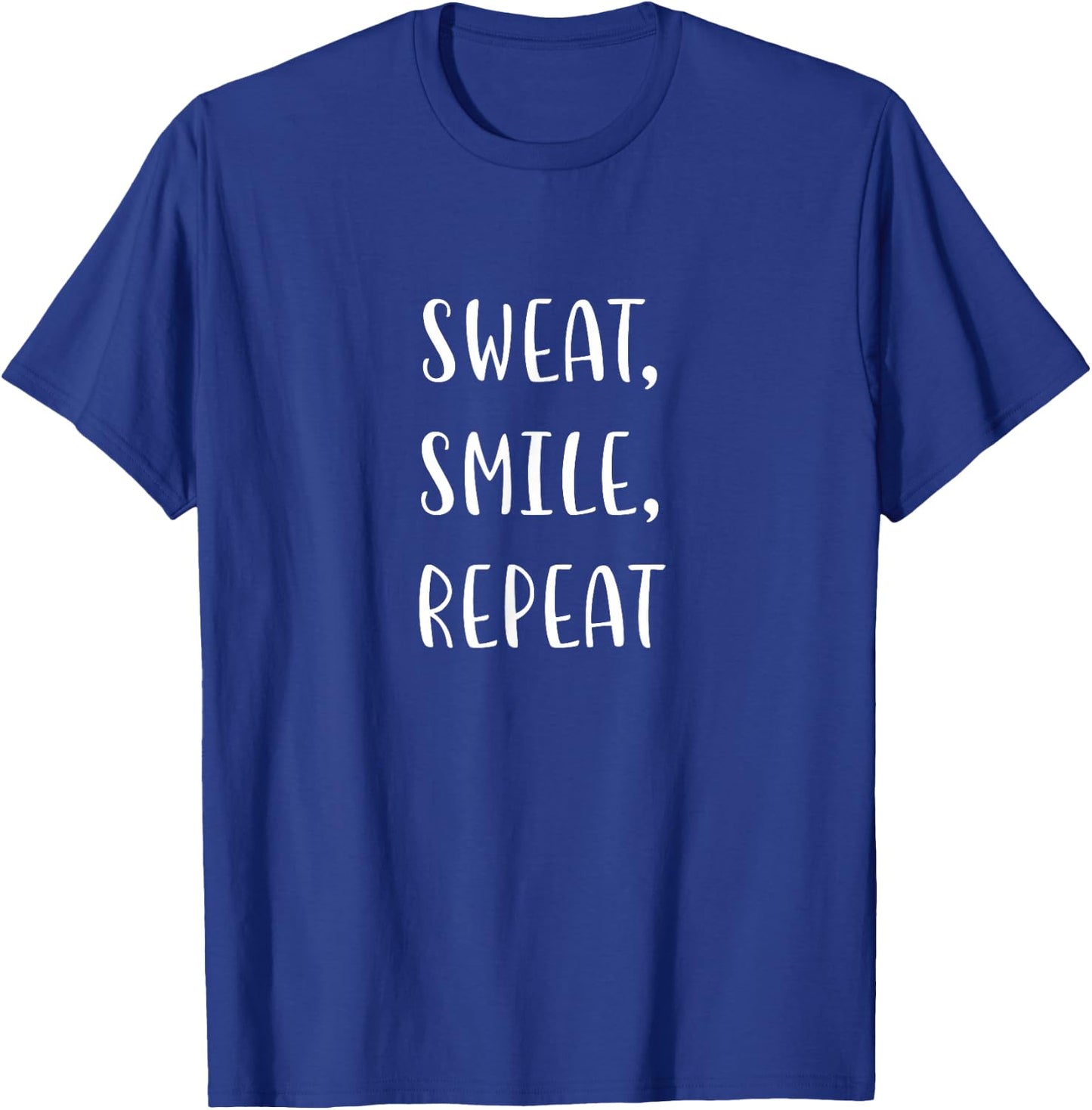 Sweat Smile Repeat Funny Fitness Statement Gym Humor T-Shirt - T-Shirt | Royal