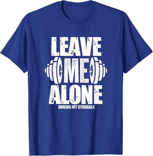 Leave Me Alone Gym Workout Funny Weightlifting Bodybuilding T-Shirt - T-Shirt | Royal