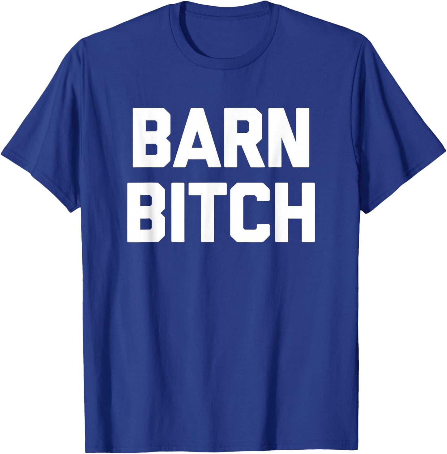 Barn Bitch funny saying sarcastic farming farmer T-Shirt - T-Shirt | Royal