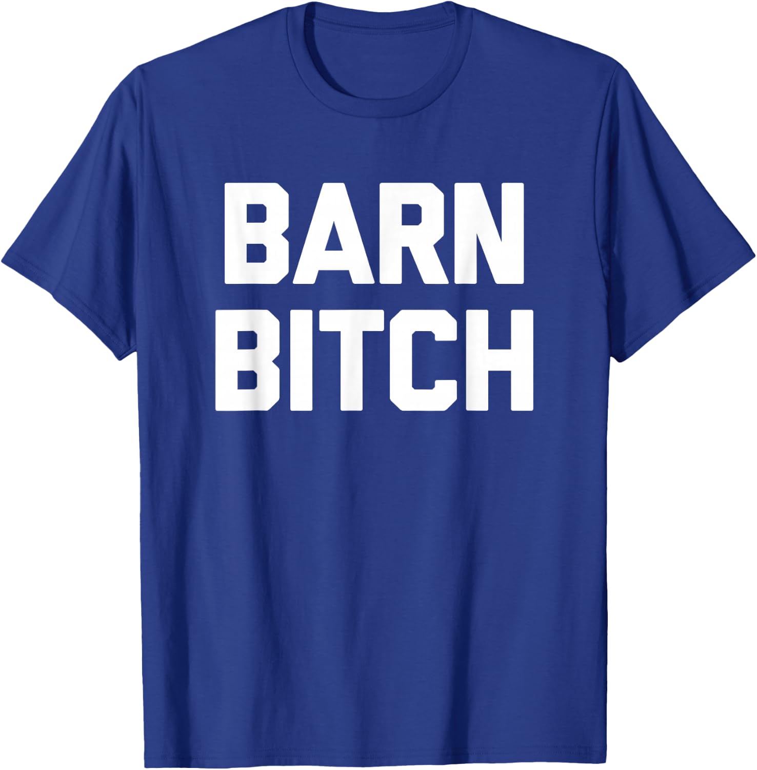 Barn Bitch funny saying sarcastic farming farmer T-Shirt - T-Shirt | Royal