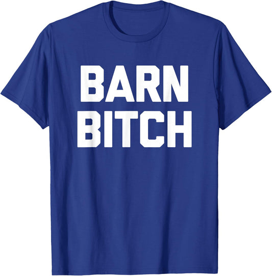 Barn Bitch funny saying sarcastic farming farmer T-Shirt - T-Shirt | Royal