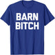 Barn Bitch funny saying sarcastic farming farmer T-Shirt - T-Shirt | Royal