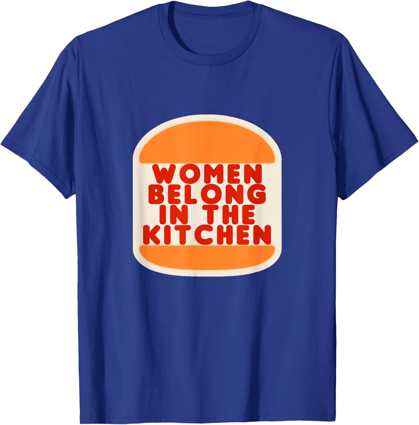 Women Belong In The Kitchen Funny Meme Gift T-Shirt - T-Shirt | Royal