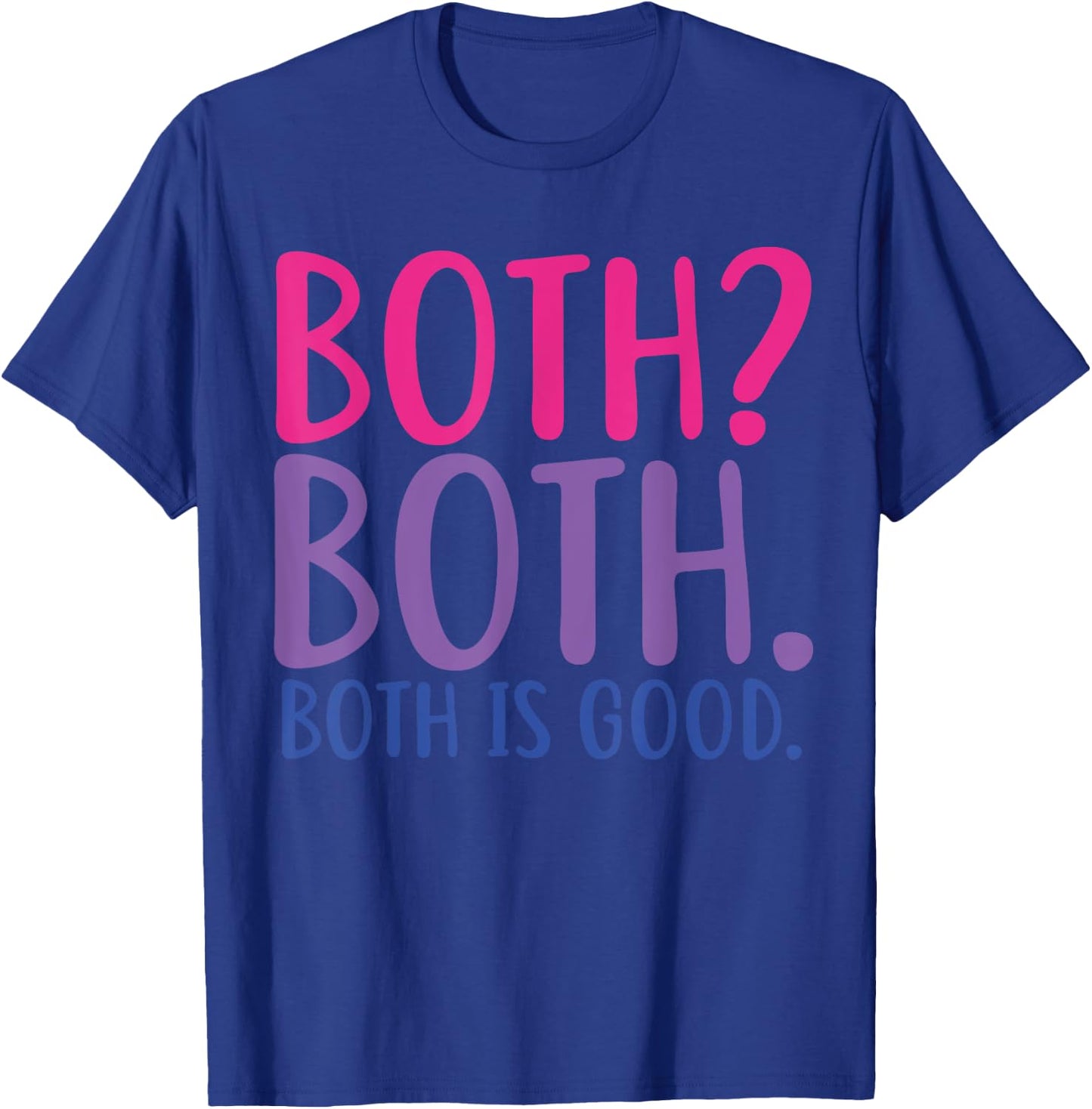 Both? Both. Both Is Good Funny Bisexual Pride T-Shirt - T-Shirt | Royal