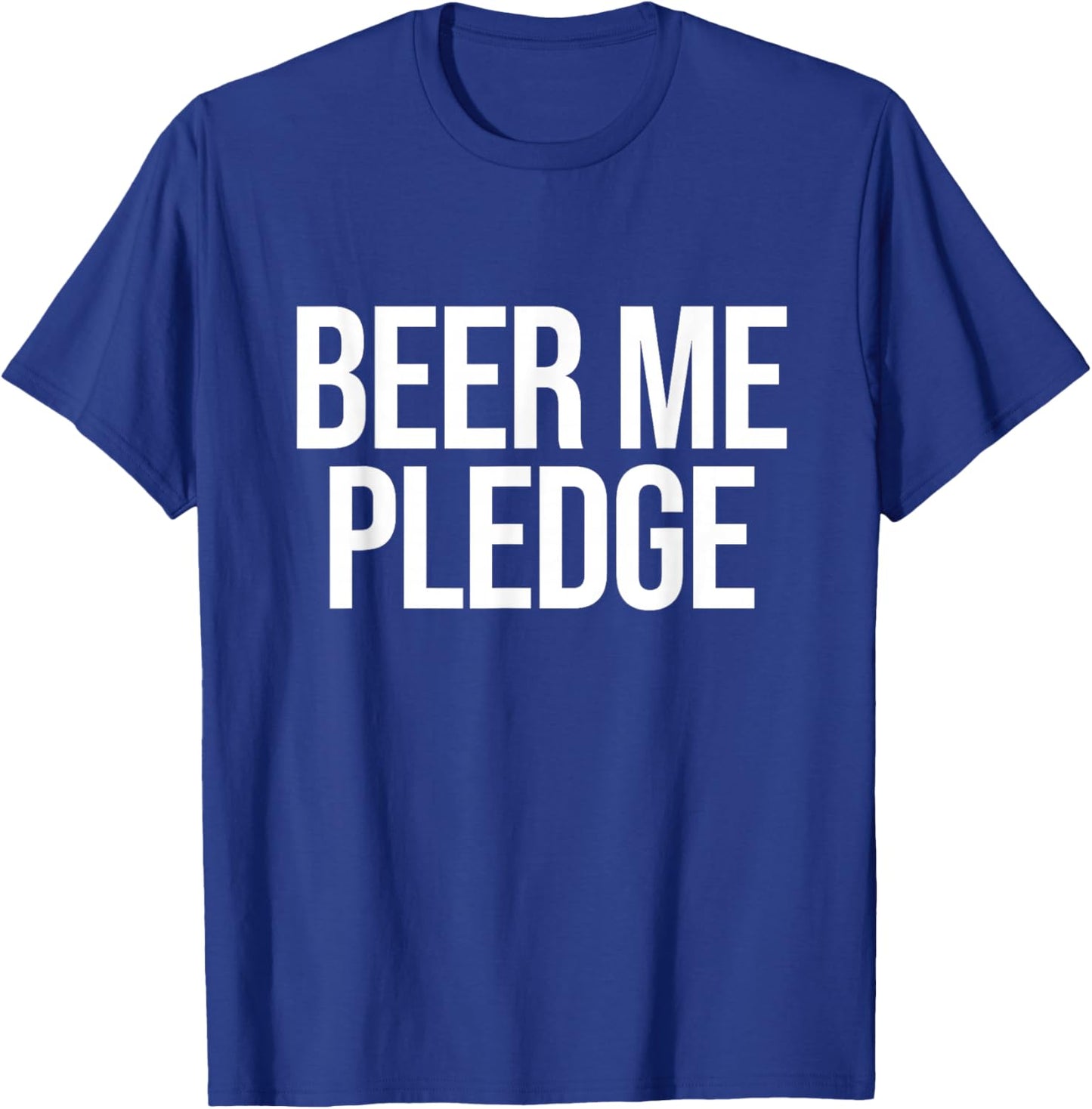 Beer Me Pledge T-Shirt - T-Shirt | Royal