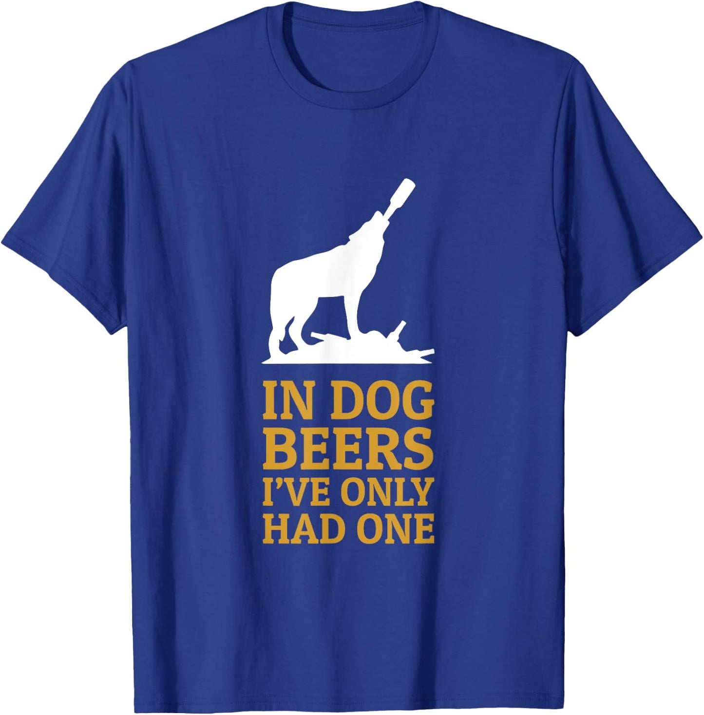 In Dog Beers I Had Only One Funny Drinking Men Women T-Shirt - T-Shirt | Royal