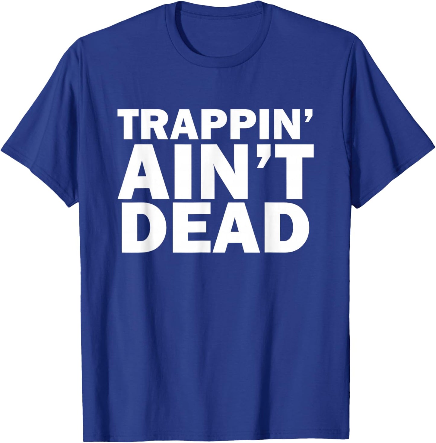 Trappin Ain't Dead T-Shirt - T-Shirt | Royal