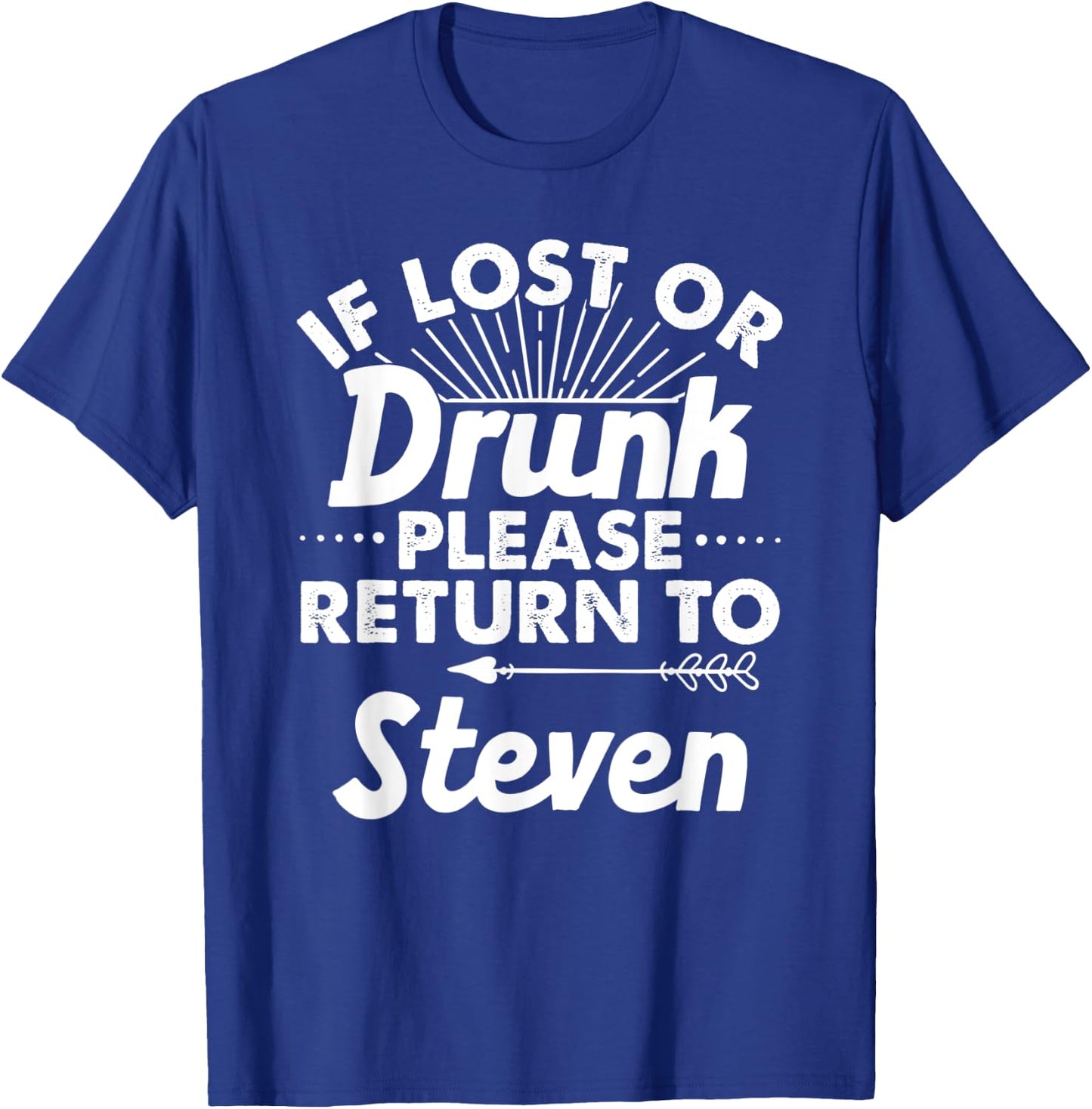 If Lost Or Drunk Please Return To STEVEN Gift Name Men T-Shirt - T-Shirt | Royal