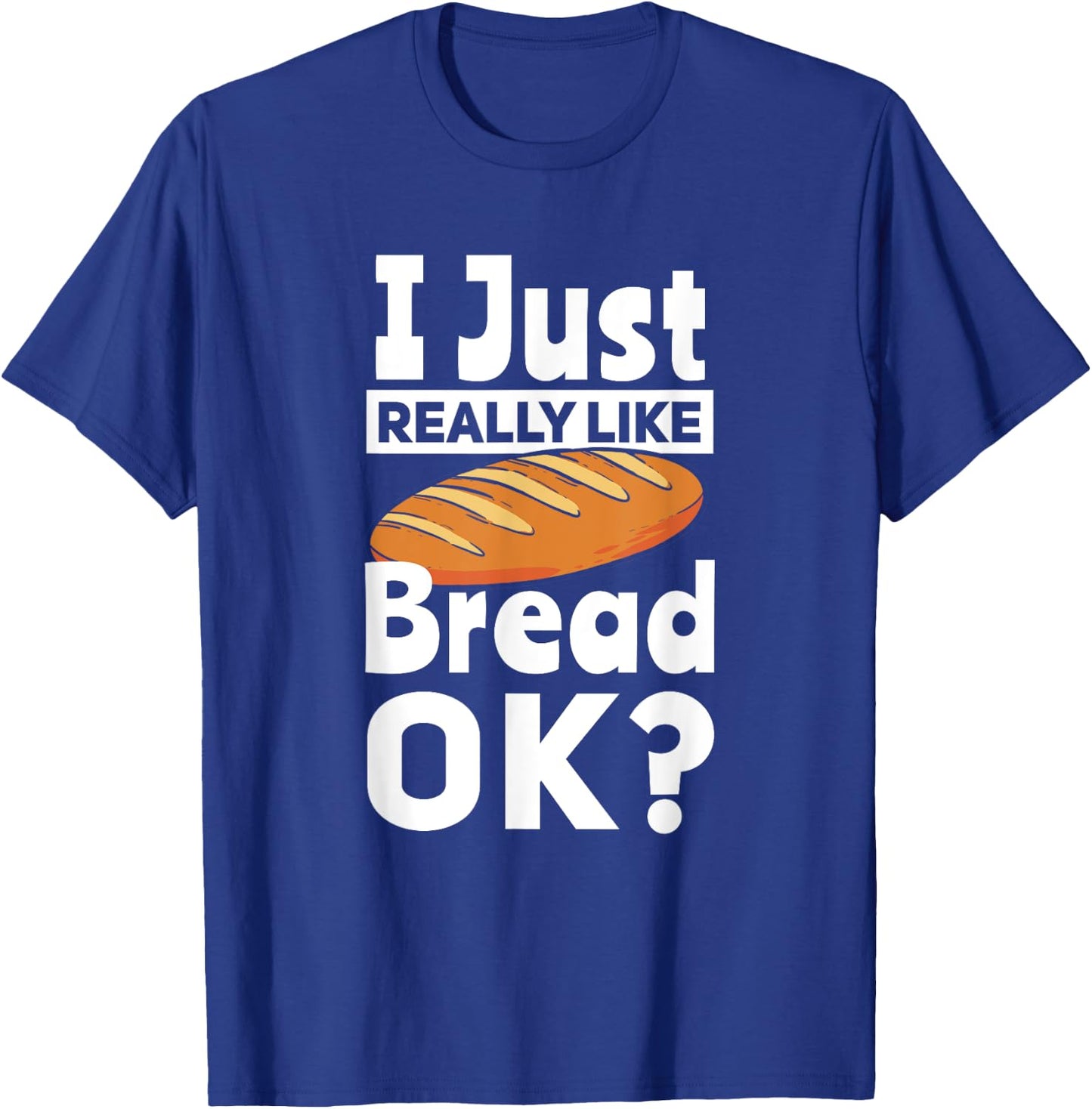 Bread Baking I Like Baker T-Shirt - T-Shirt | Royal