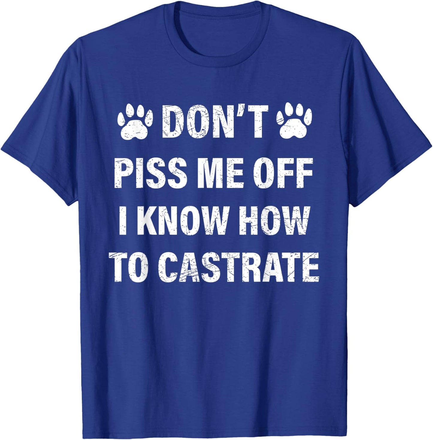 Veterinarian , Don't Piss Me Off I Know How to Castrate T-Shirt - T-Shirt | Royal