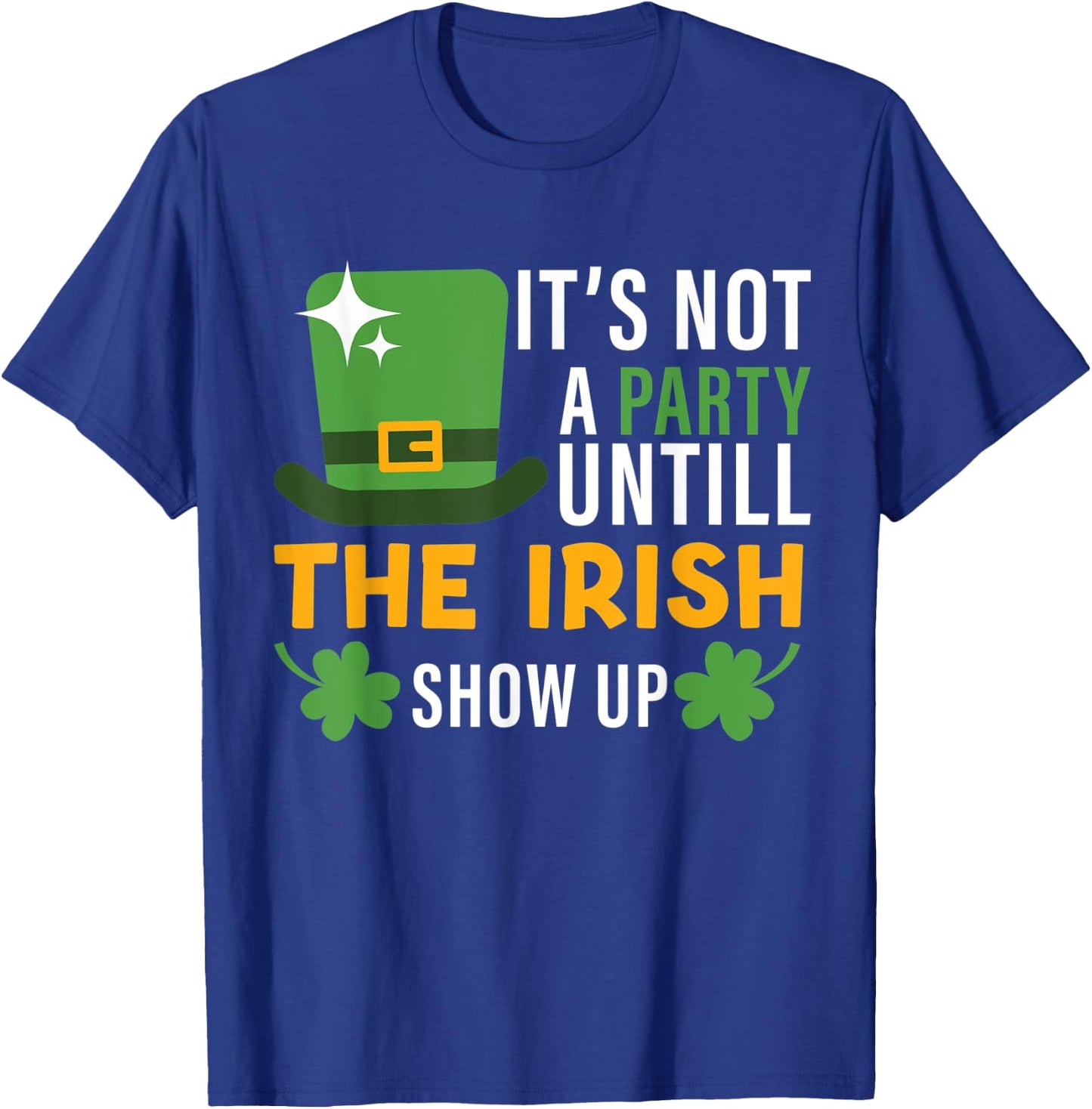 its not a party until the irish show up st Patricks day men T-Shirt - T-Shirt | Royal