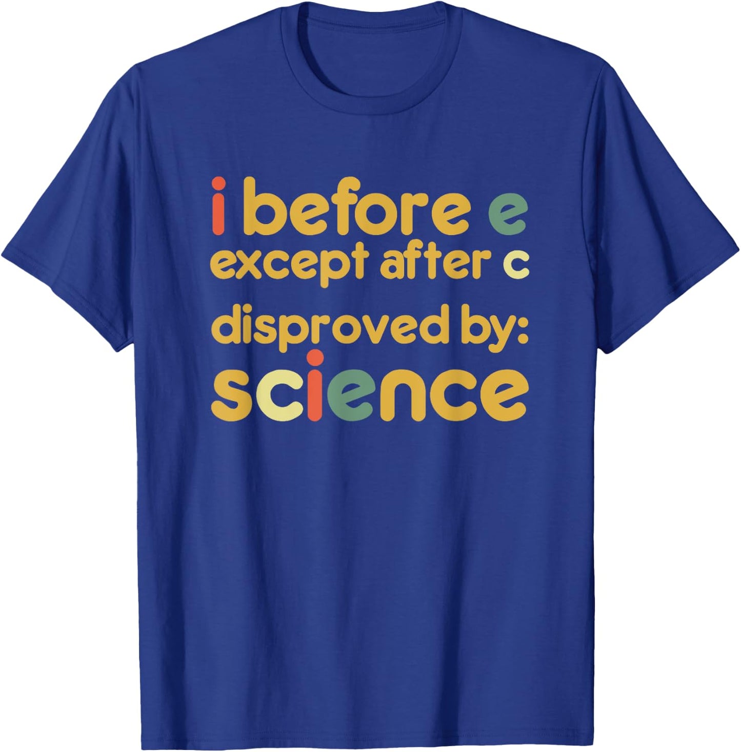 I Before E Except After C Disproved By Science Funny English T-Shirt - T-Shirt | Royal