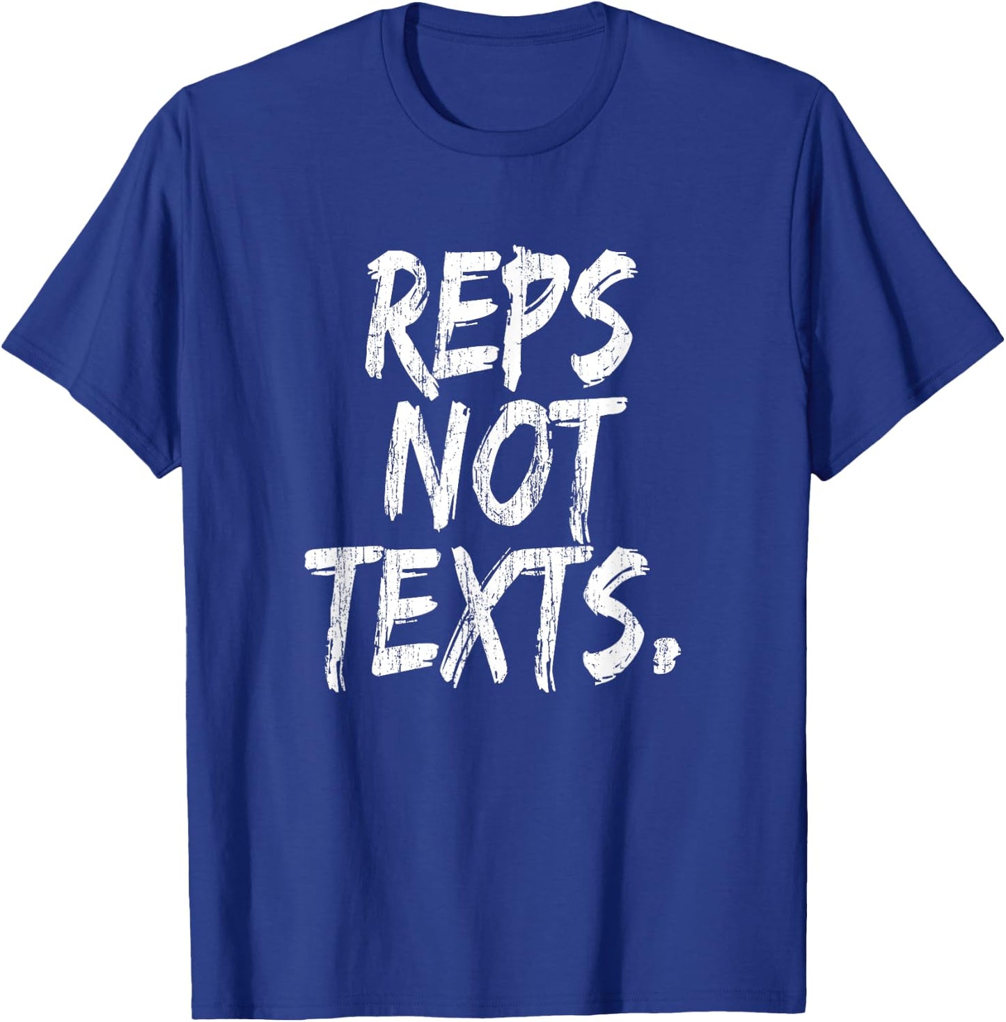 Reps Not Texts Funny Workout Lifting Crossfitness Gym T-Shirt - T-Shirt | Royal