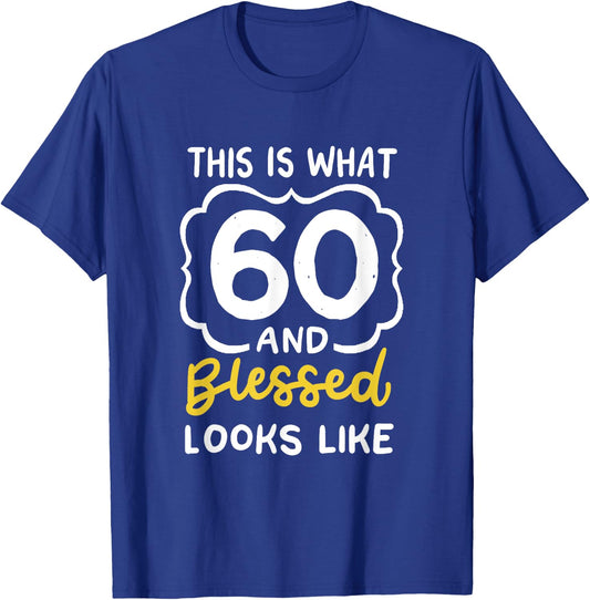 This Is What 60 And Blessed Looks Like 60th Birthday Apparel T-Shirt - T-Shirt | Royal