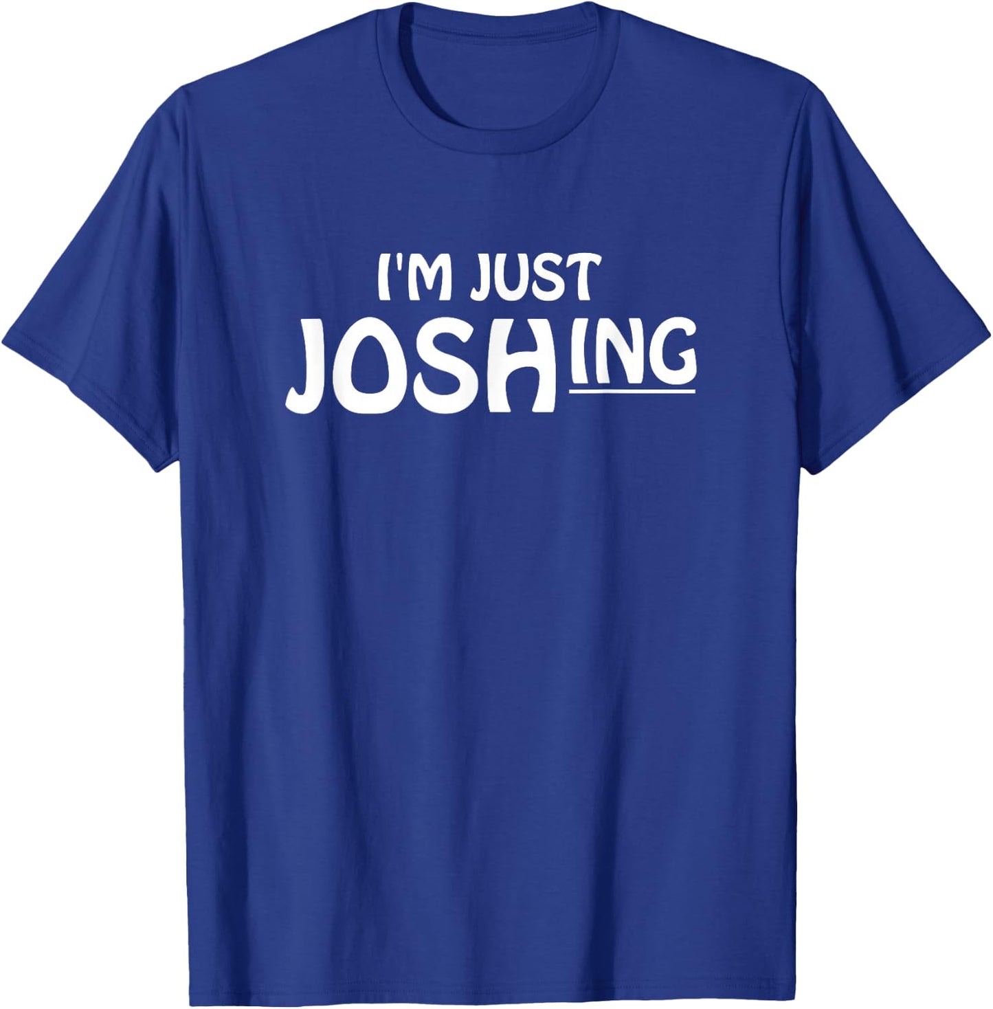 I'm just joshing | just joking | just kidding T-Shirt - T-Shirt | Royal