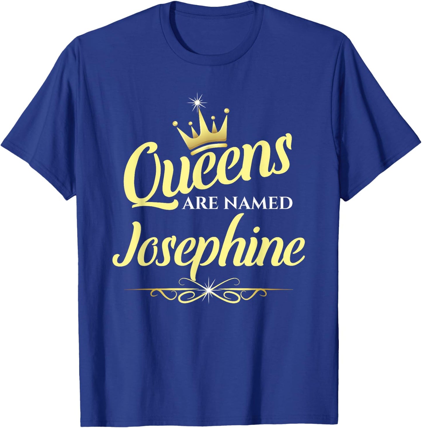 Queens Are Named Josephine T-Shirt - T-Shirt | Royal