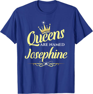 Queens Are Named Josephine T-Shirt - T-Shirt | Royal
