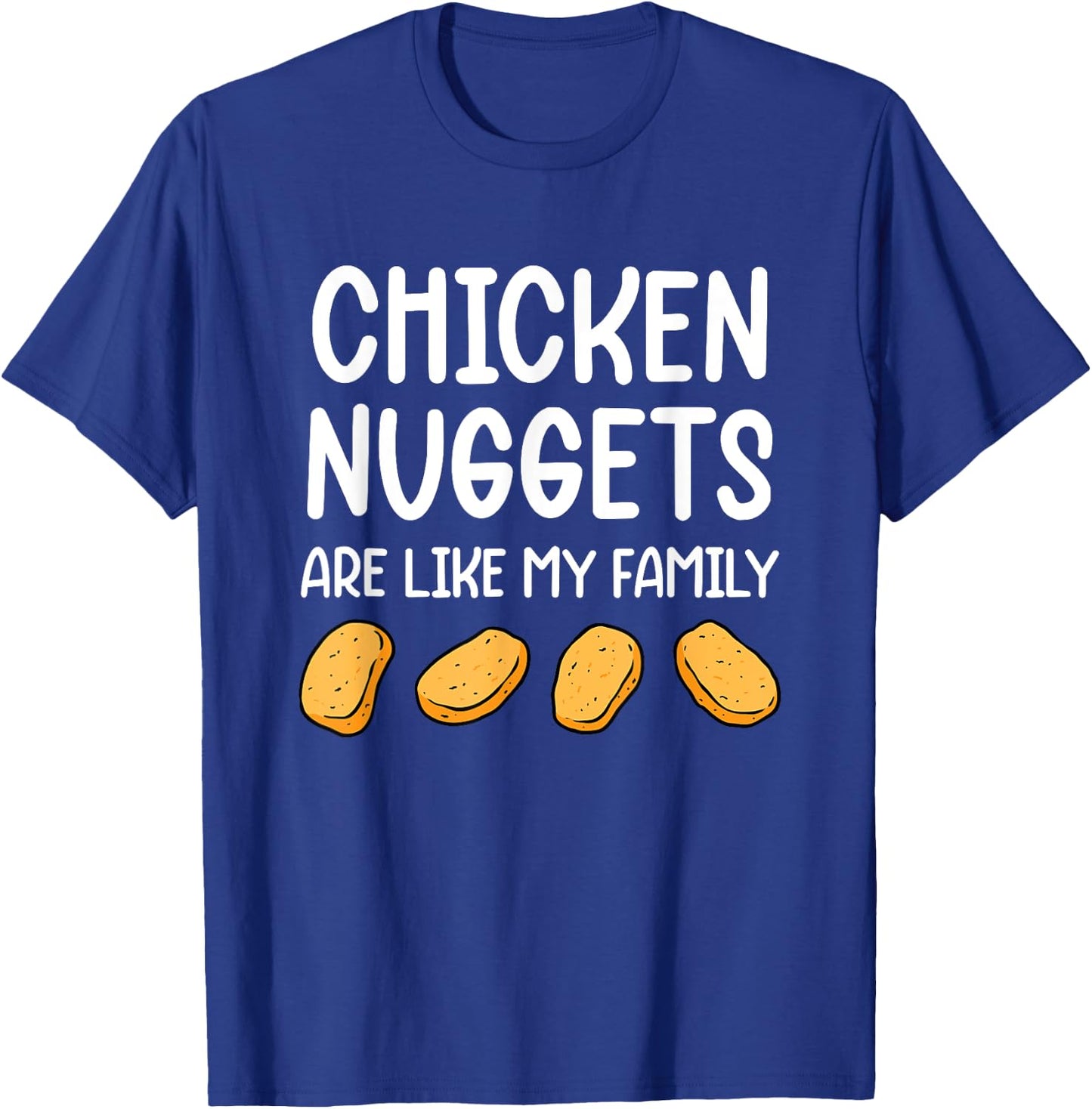 Funny Chicken Nuggets Are Like My Family Men Kids T-Shirt - T-Shirt | Royal