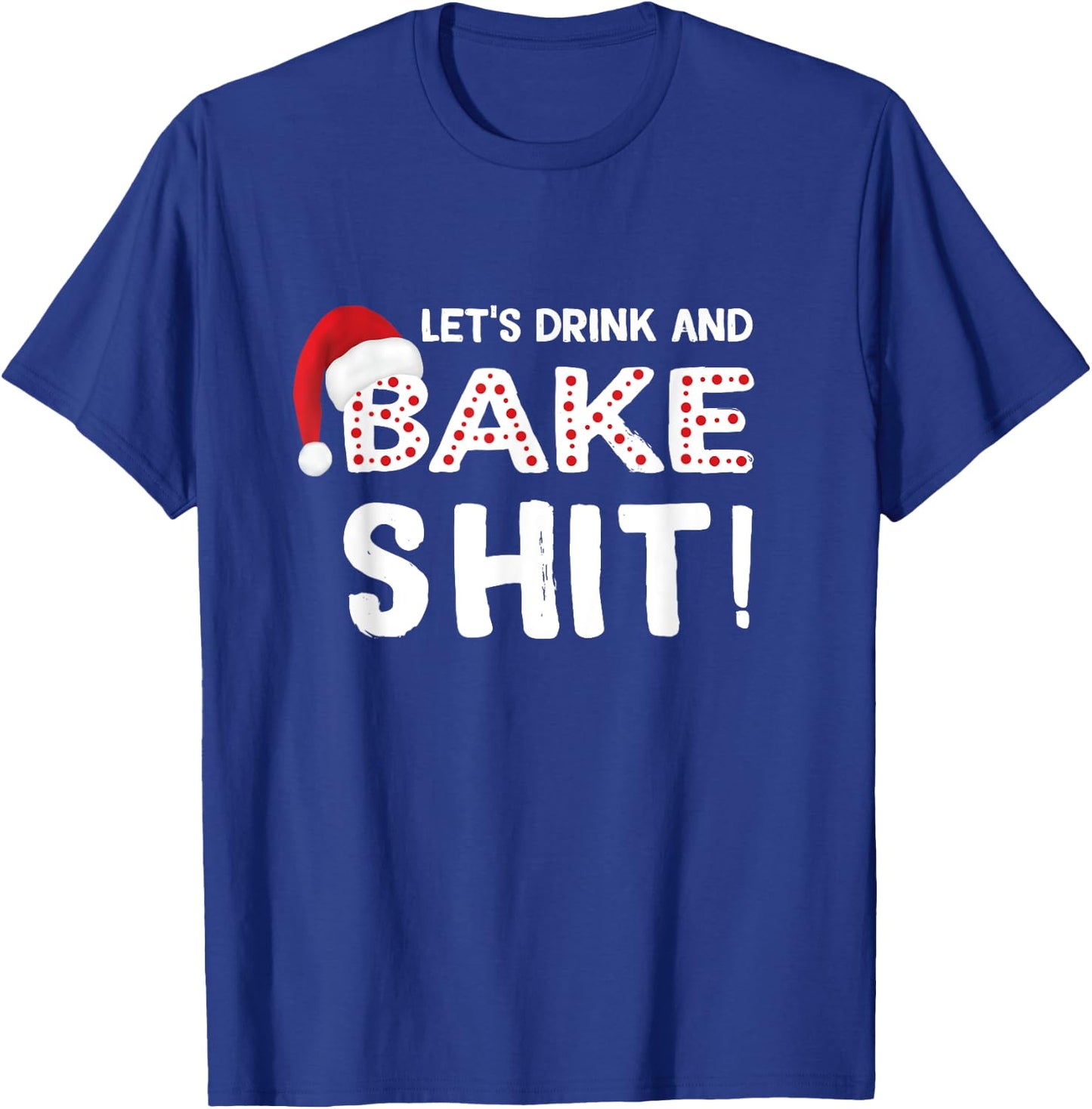 Funny Adult Christmas Baking Shirt, Drink and Bake Cookies T-Shirt - T-Shirt | Royal