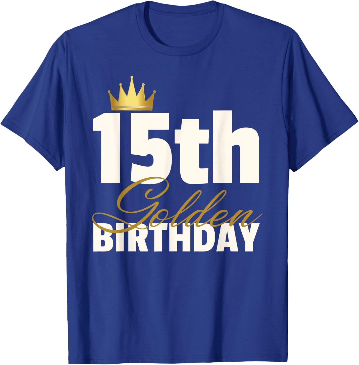 15th Golden Birthday Year Age Crown T-Shirt - T-Shirt | Royal