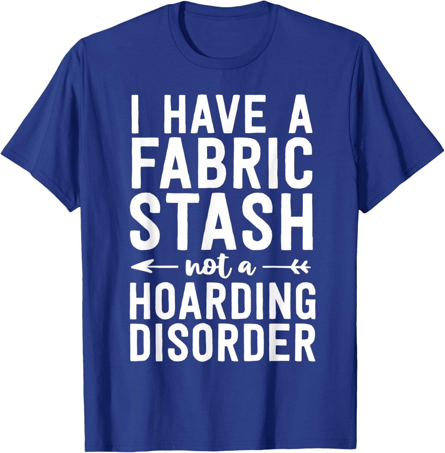 Funny Sewing Shirt Fabric Stash Hoarding Disorder Quilting T-Shirt - T-Shirt | Royal
