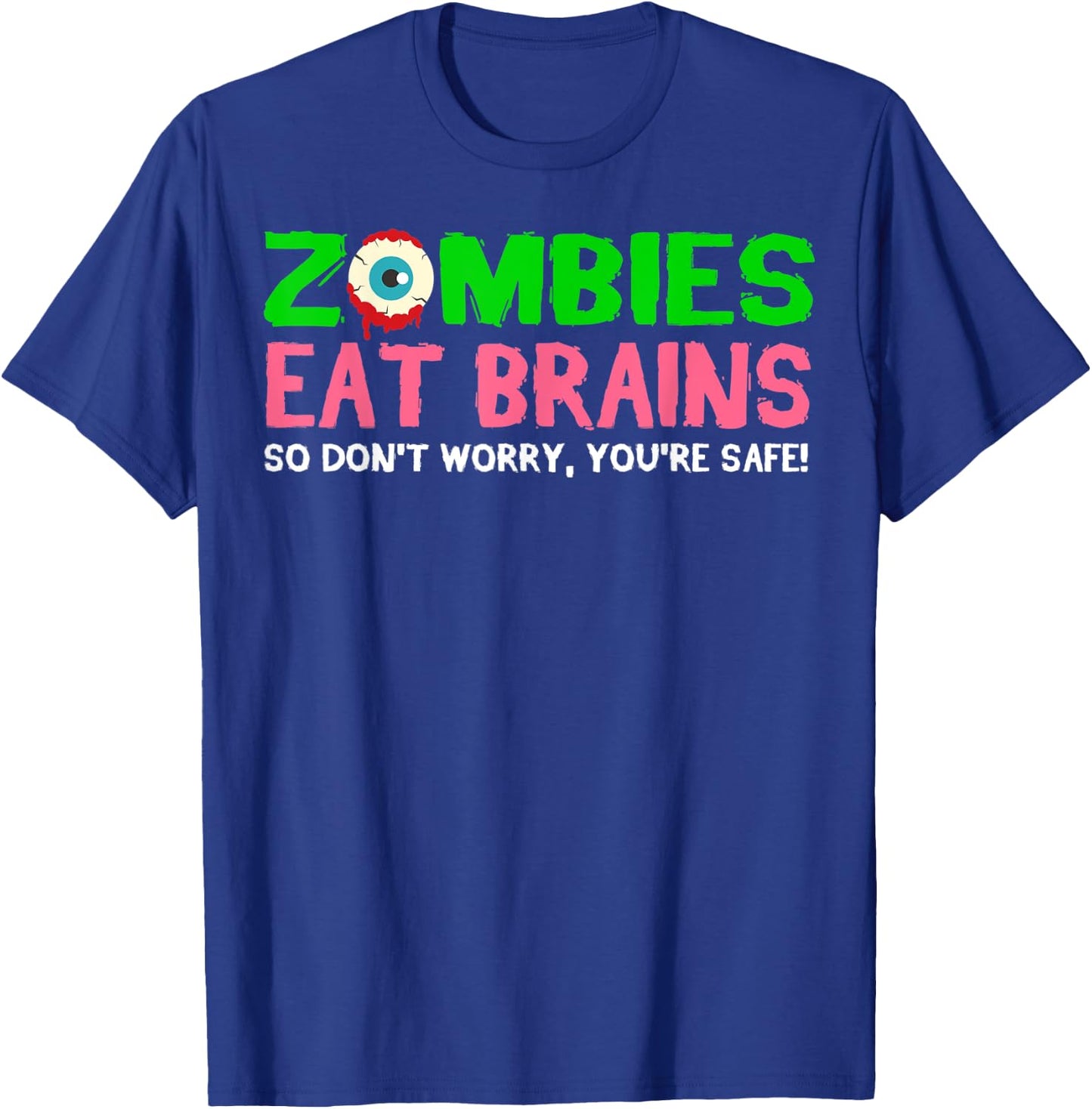Zombies Eat Brains Don't Worry You're Safe Funny Halloween T-Shirt - T-Shirt | Royal