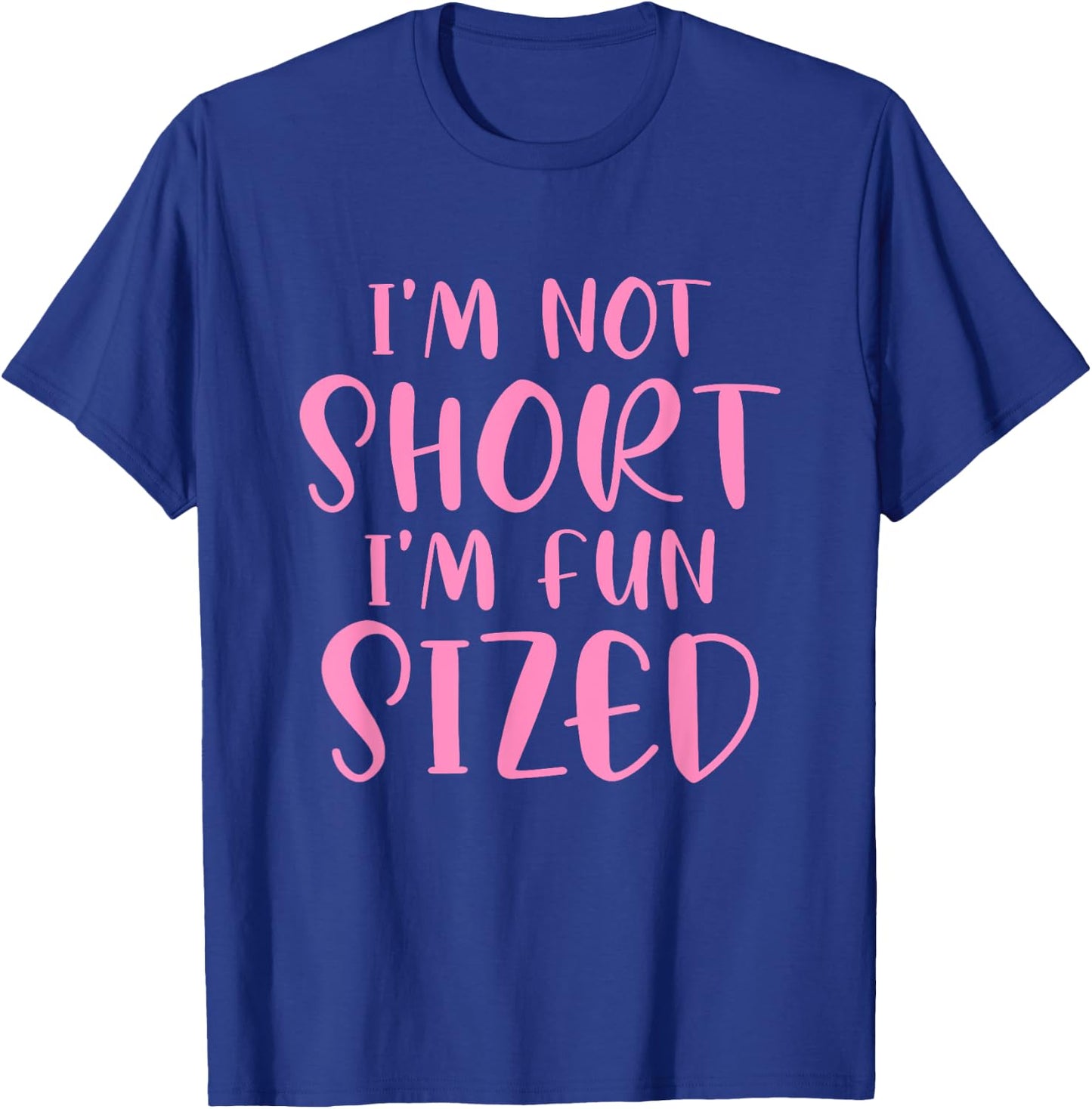 I'm Not Short I'm Fun Sized Funny Saying Quote Humour T-Shirt - T-Shirt | Royal