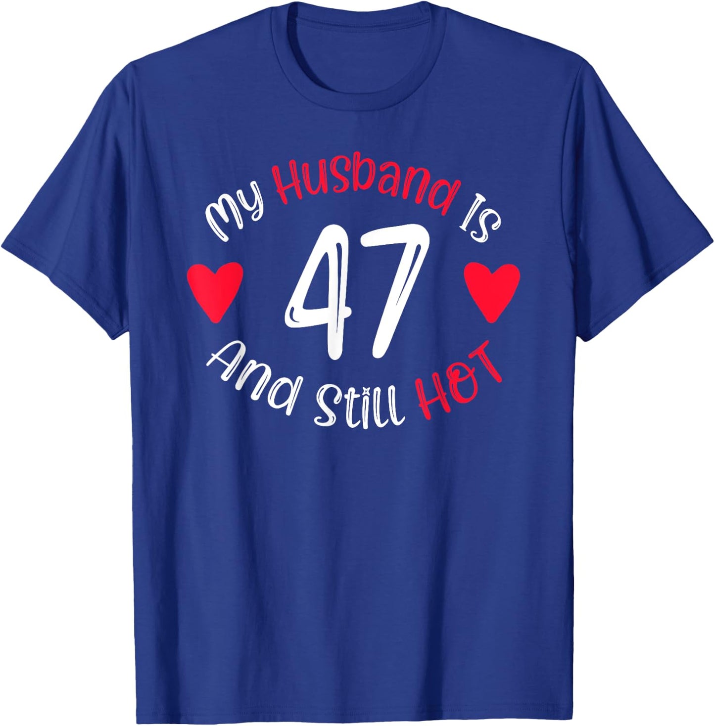 Women's My Husband is 47 and Still Hot Funny 47th Birthday G T-Shirt - T-Shirt | Royal