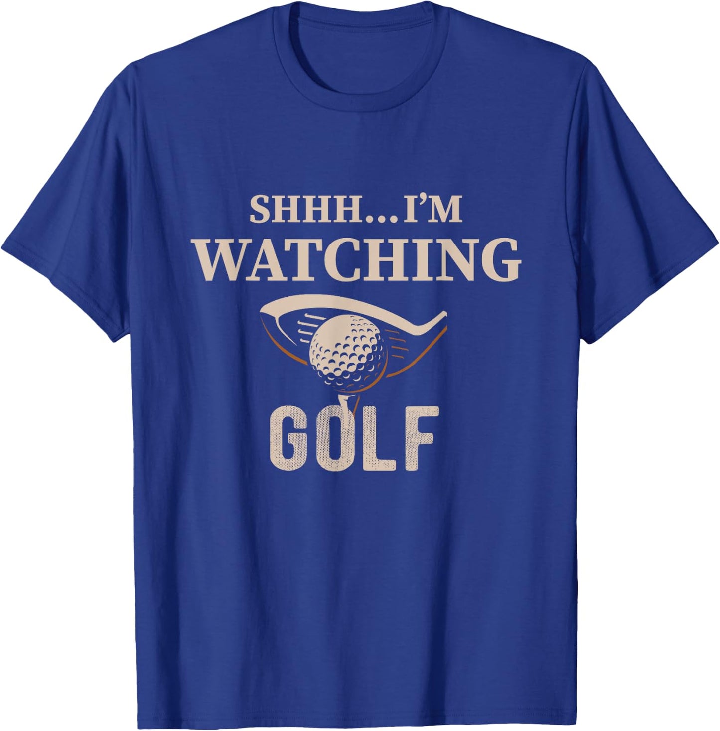 Shhh, I'm Watching Golf Great Gift a Golfer Funny Golf T-Shirt - T-Shirt | Royal