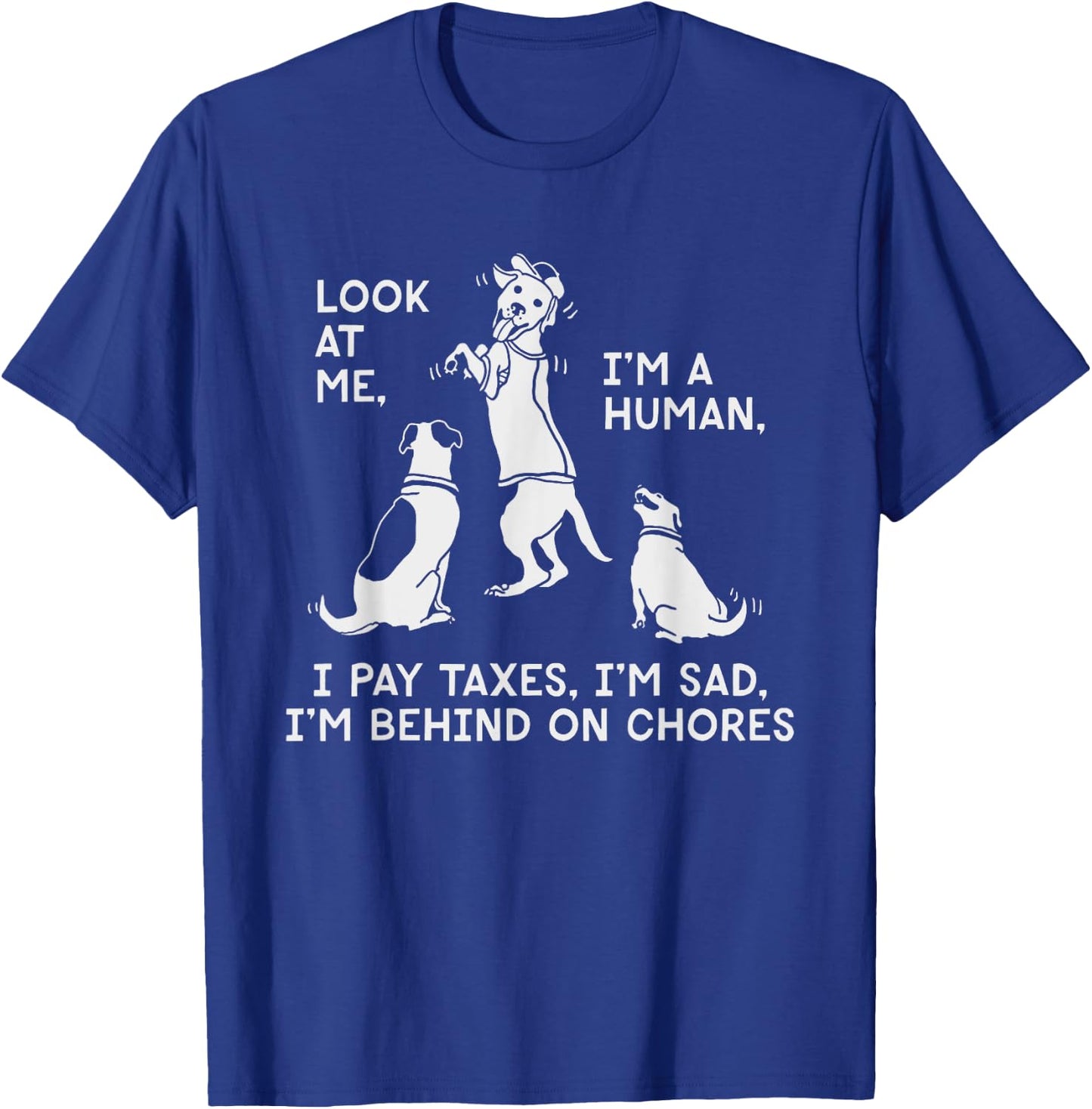 Dog Mocks Humans Funny Look At Me, I'm A Human T-Shirt - T-Shirt | Royal
