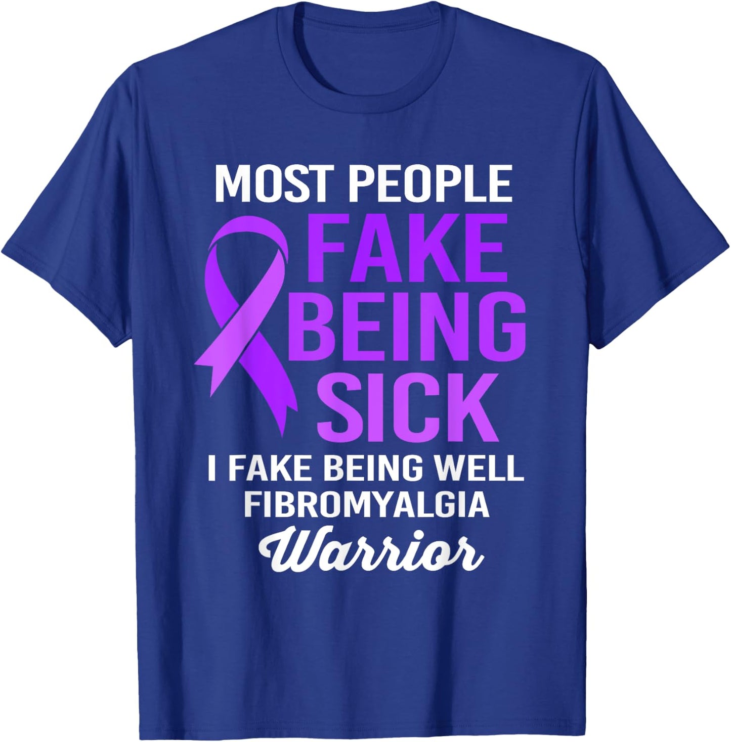 Most People Fake Being Sick I Fake Being Well Fibromyalgia T-Shirt - T-Shirt | Royal