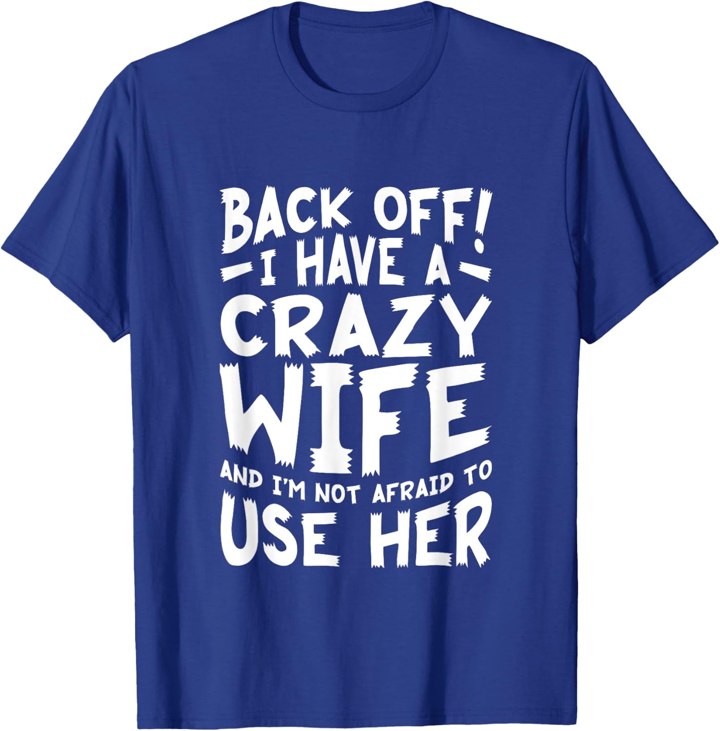 Back Off I Have A Crazy Wife And I'm Not Afraid To Use Her T-Shirt - T-Shirt | Royal