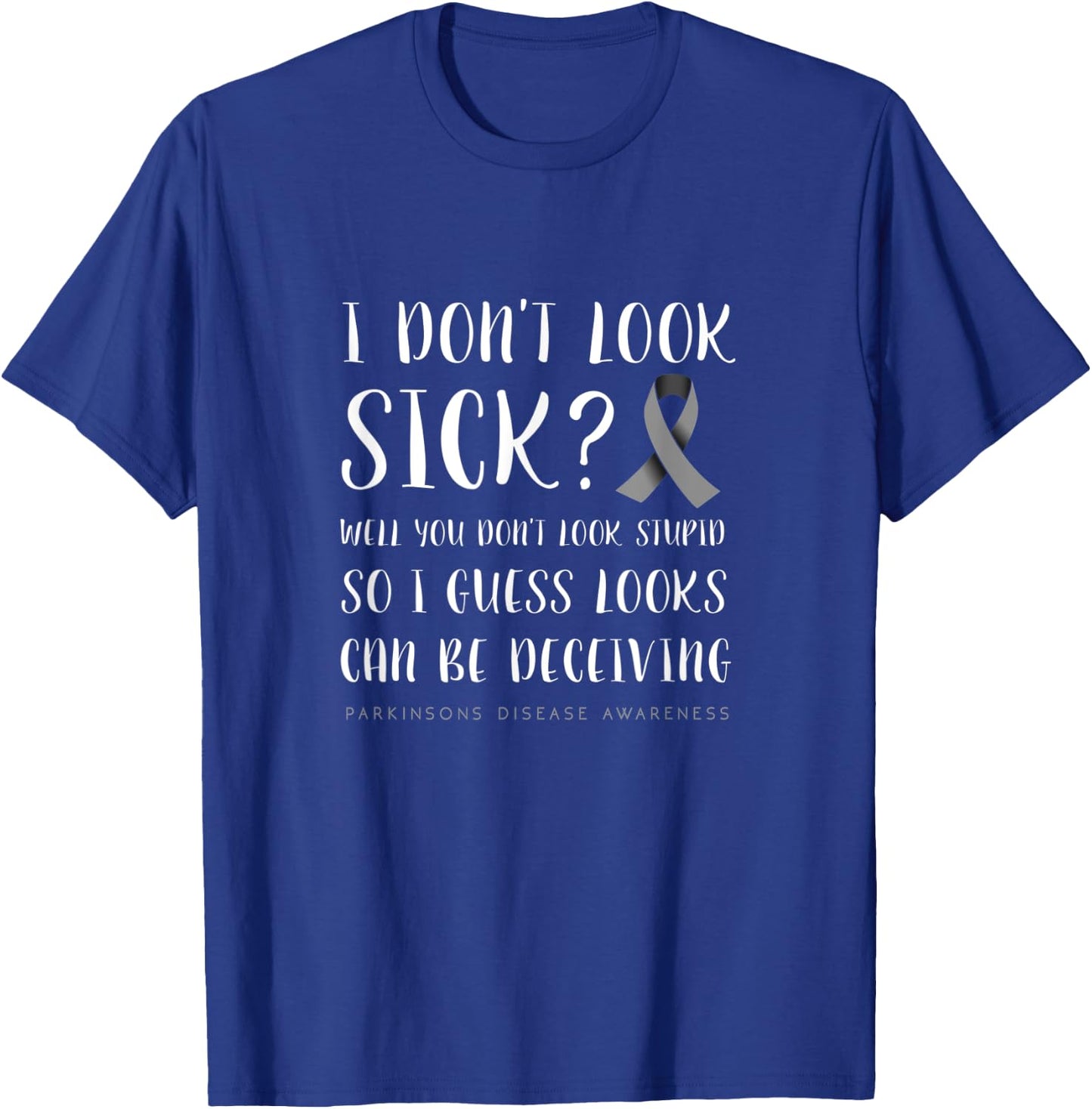 I don't look sick - Parkinson's disease awareness T-Shirt - T-Shirt | Royal