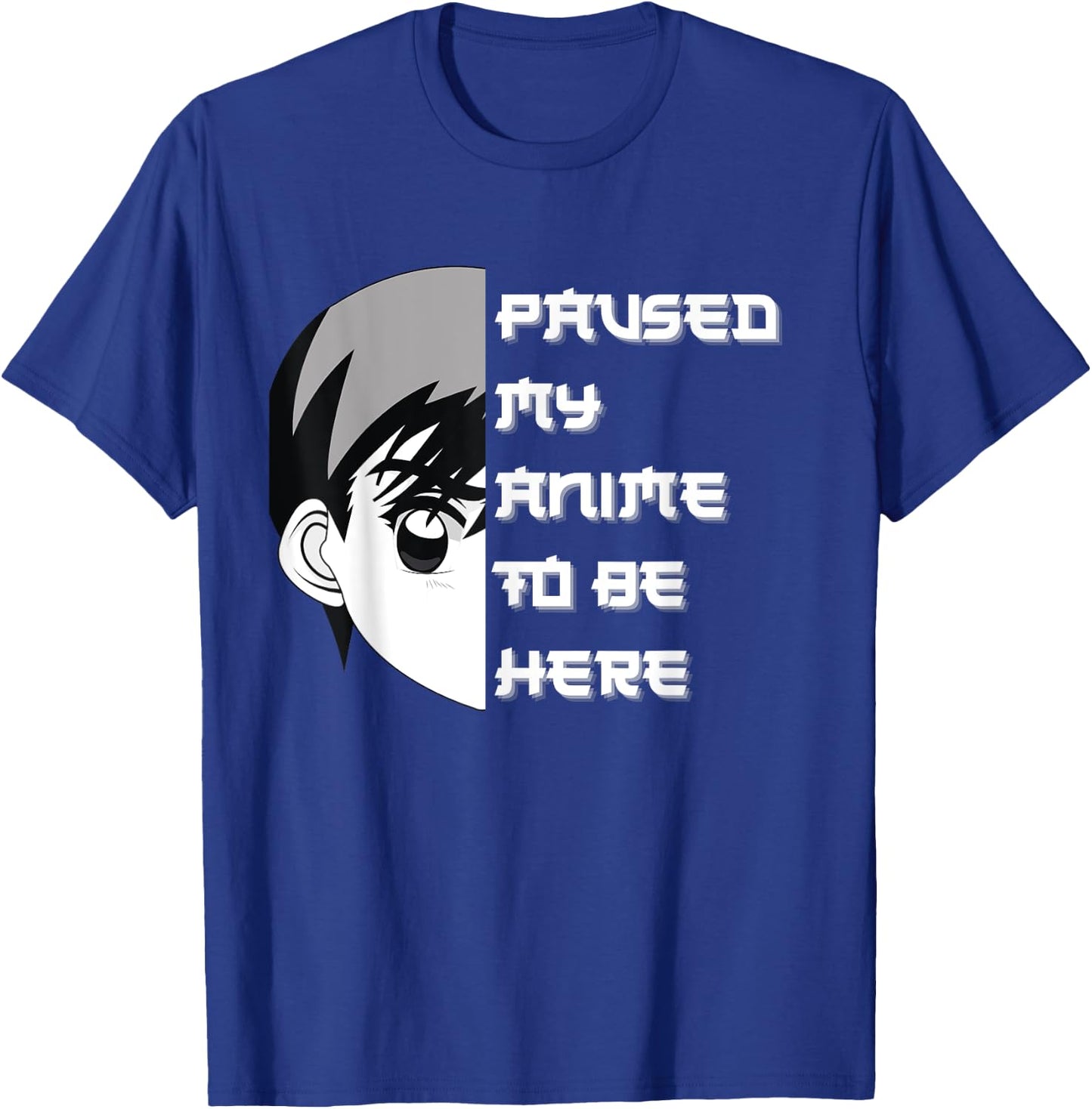 I Paused My Anime To Be Here T-Shirt - T-Shirt | Royal