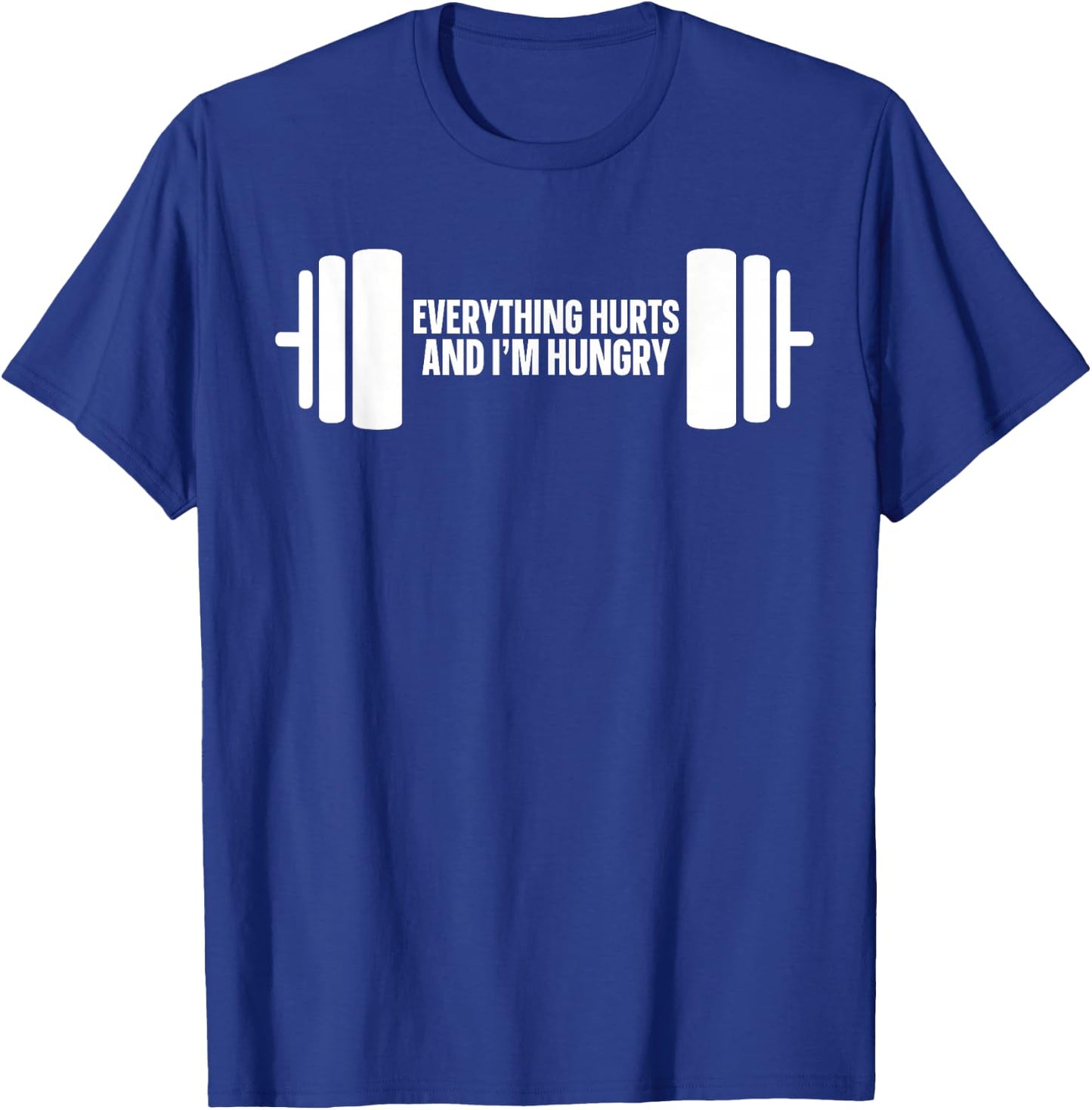 Everything Hurts And I'm Hungry T-Shirt - T-Shirt | Royal