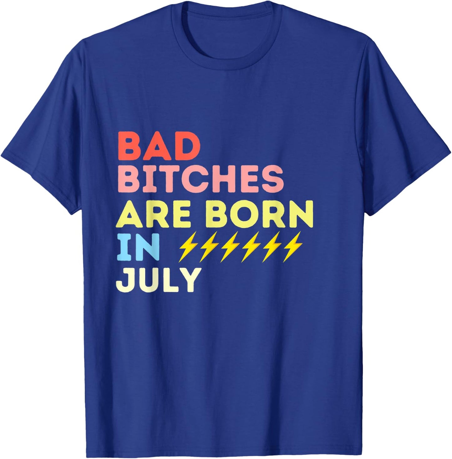 Bad Bitches Are Born In July Birthday Gift T-Shirt - T-Shirt | Royal
