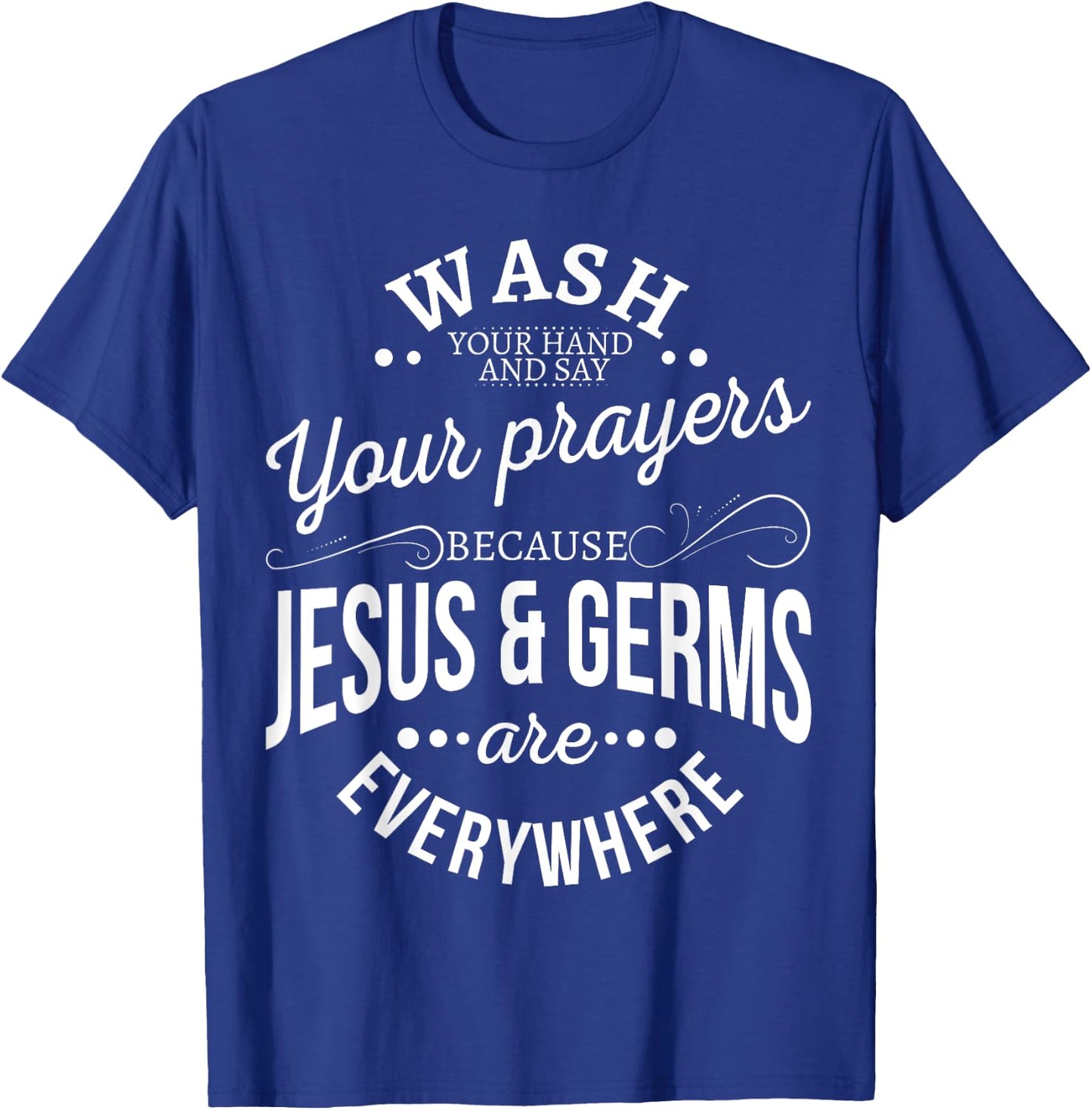 Wash your hands and say your prayers because Jesus and Germs T-Shirt - T-Shirt | Royal