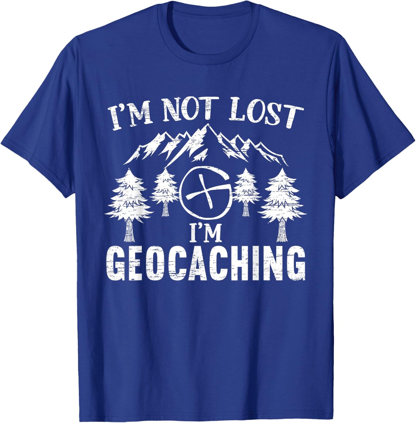 I'm Not Lost I'm Geocaching Geocacher Cache GPS Tracking T-Shirt - T-Shirt | Royal