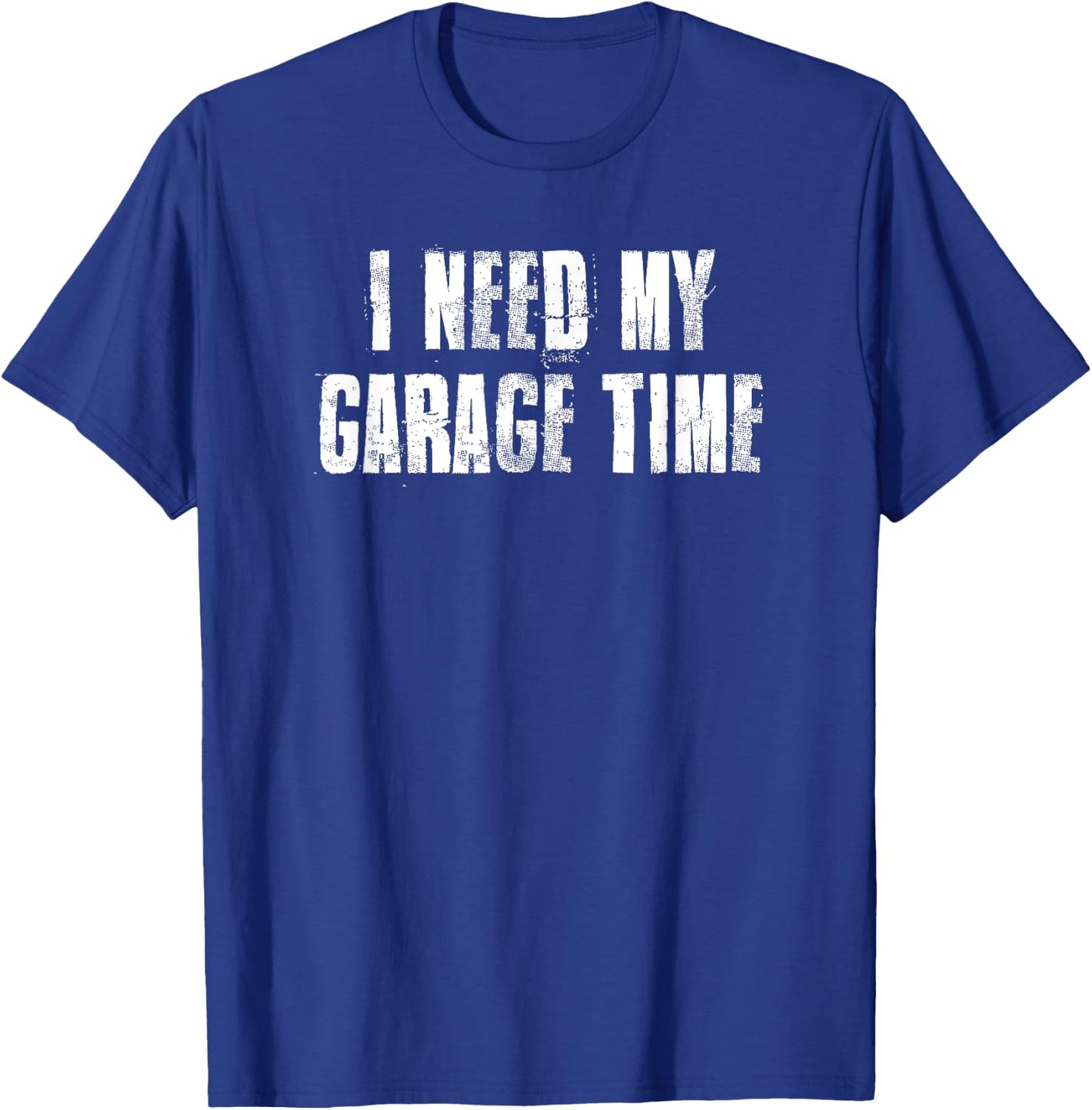 I Need My Garage Time For Mechanics Mechanical Geek T-Shirt - T-Shirt | Royal