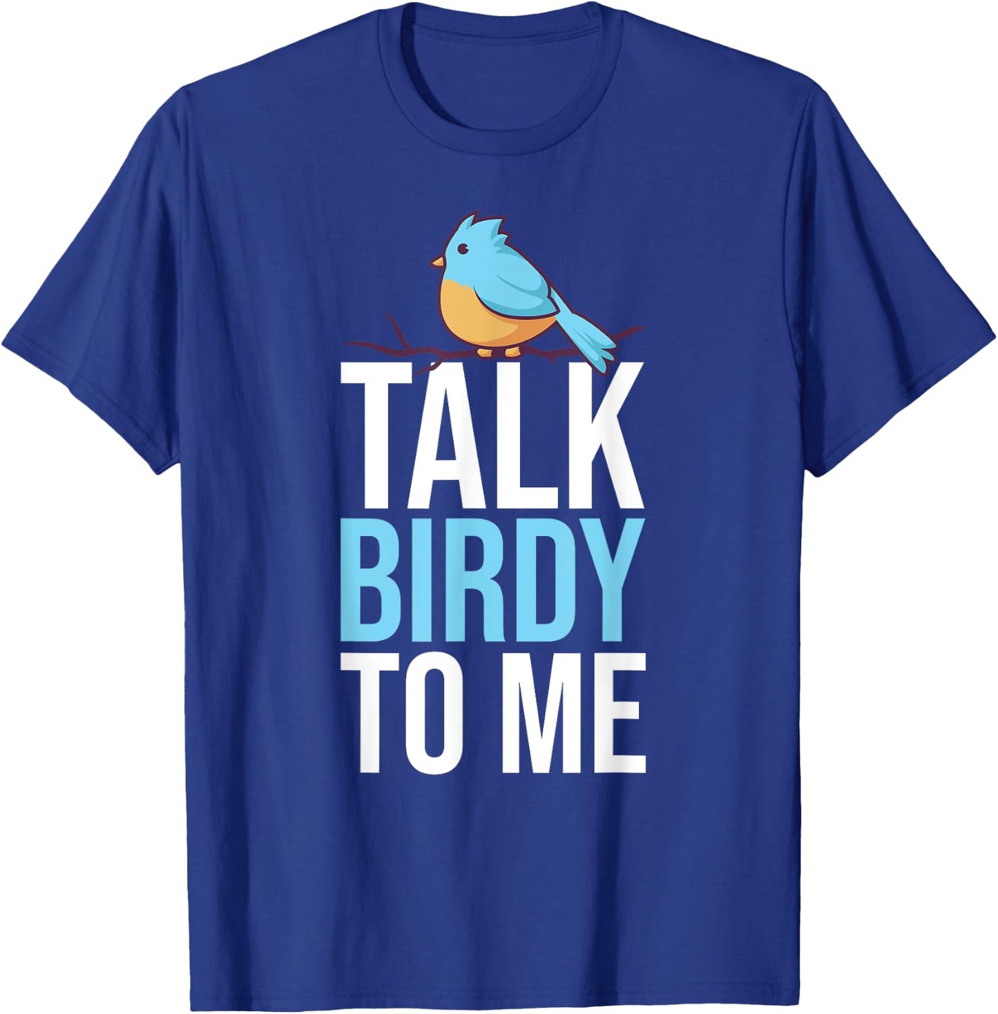 Talk Birdy To Me Birdwatching Birdwatcher T-Shirt - T-Shirt | Royal