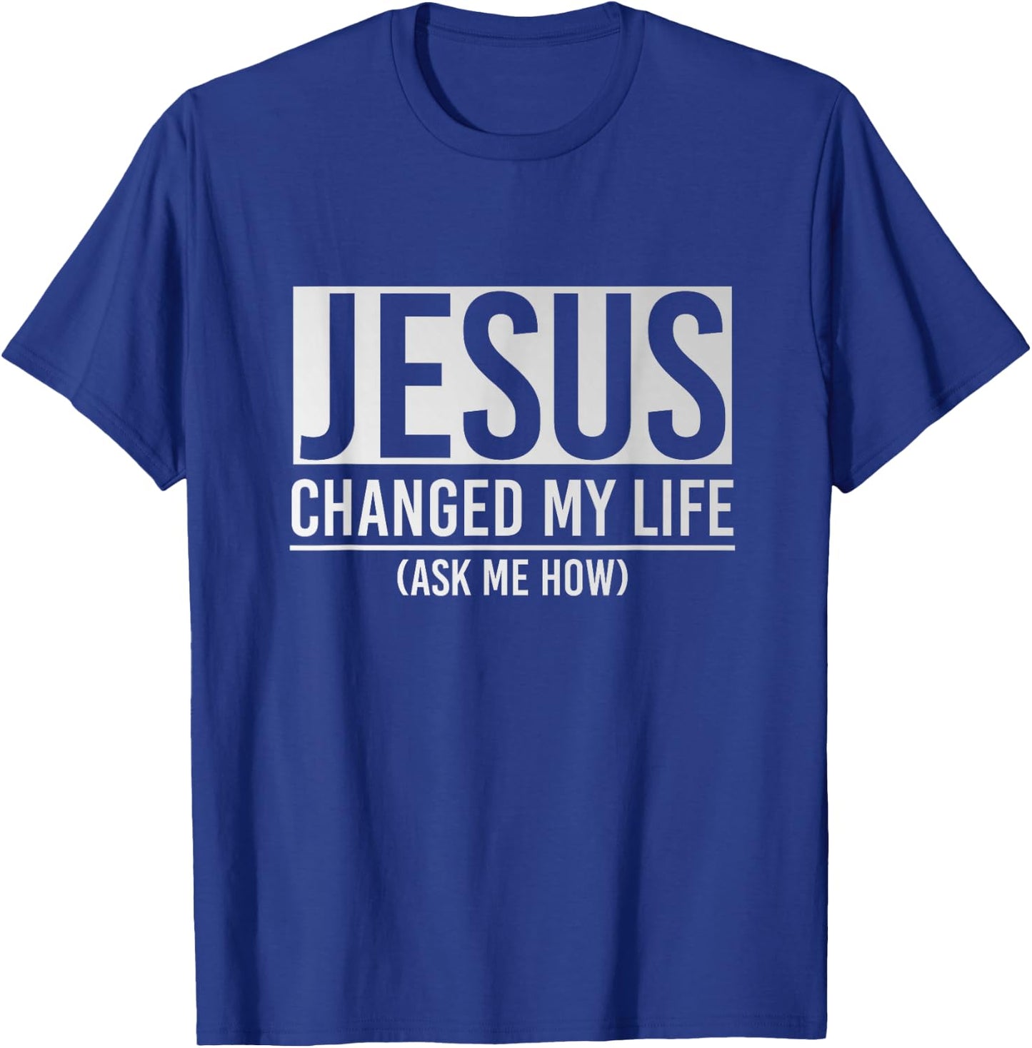 Jesus Changed My Life Ask Me How Jesus T-Shirt - T-Shirt | Royal
