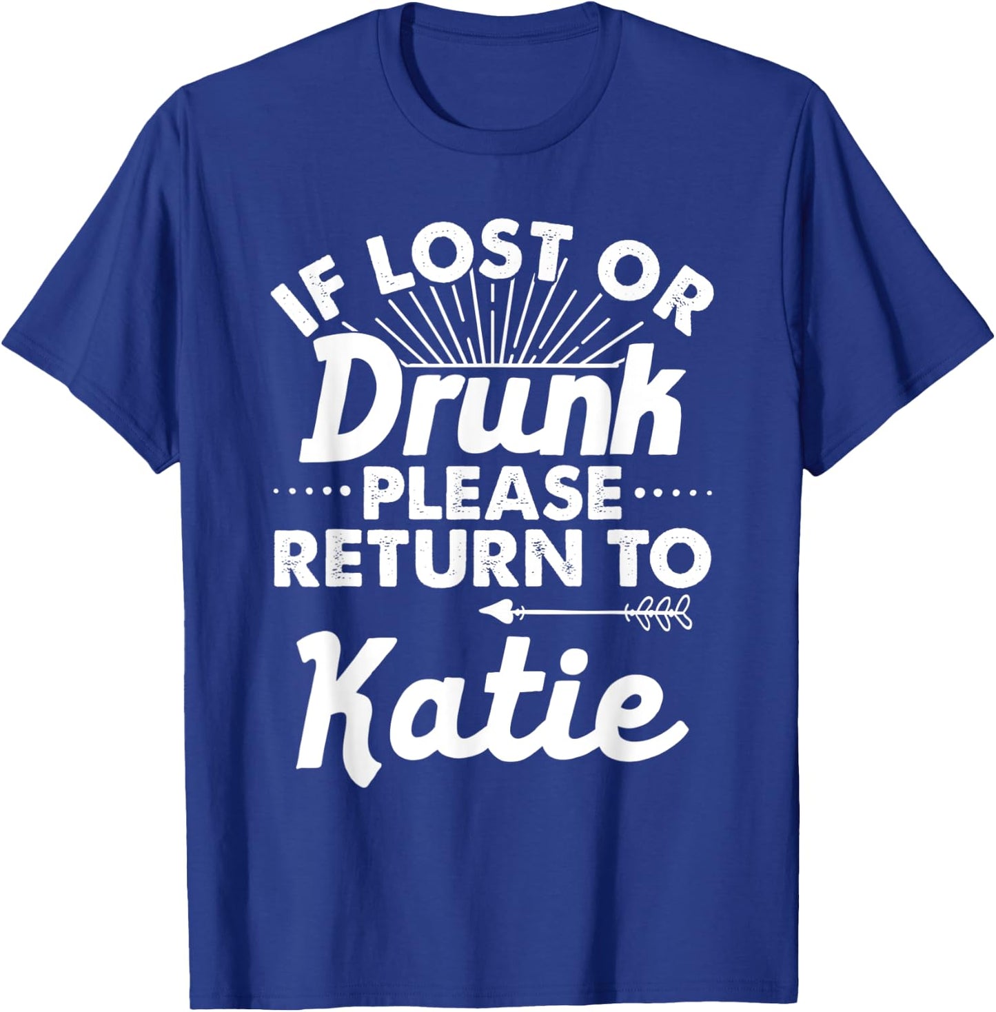 If Lost Or Drunk Please Return To KATIE Gift Name Women T-Shirt - T-Shirt | Royal