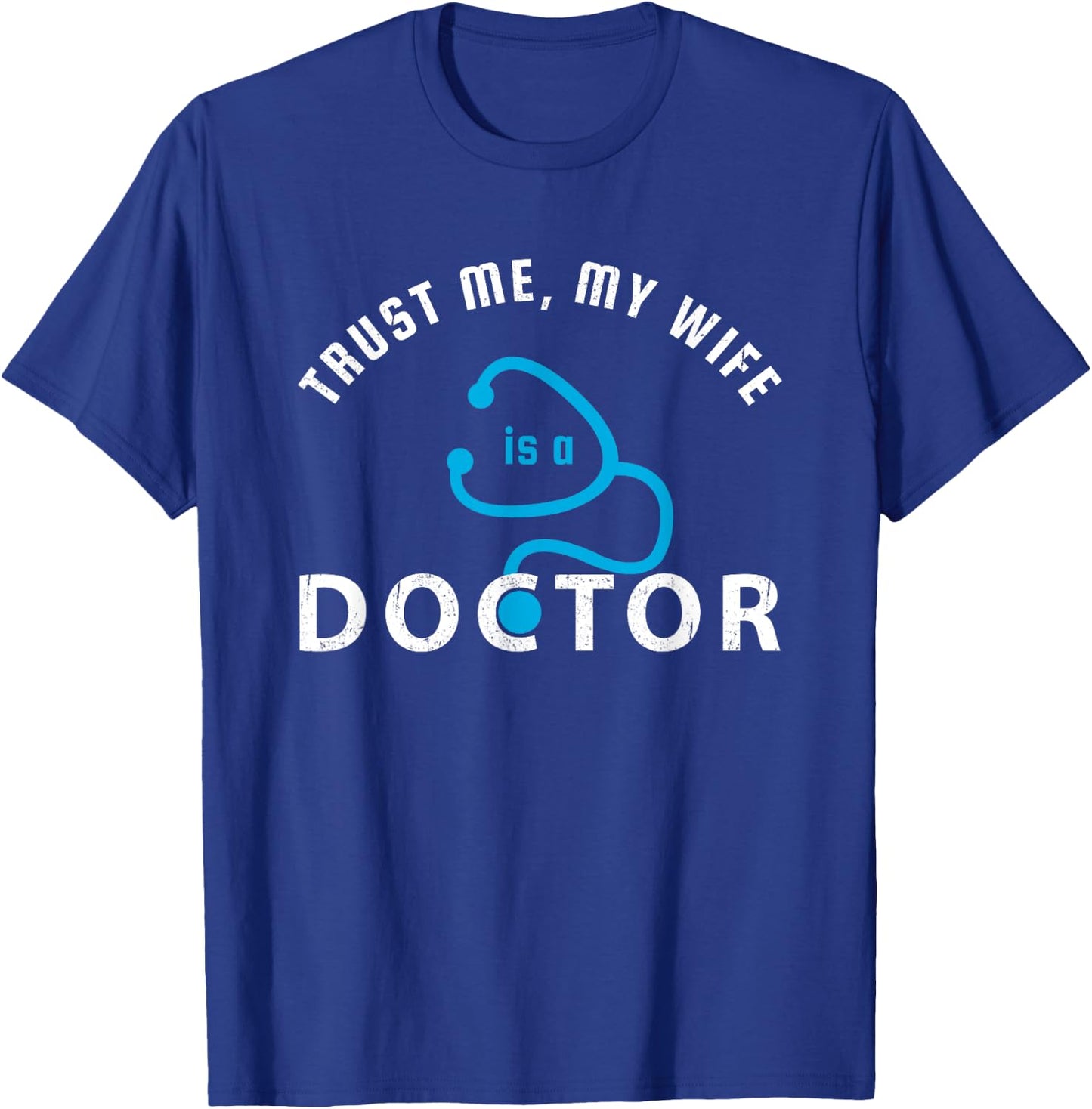 Trust Me, My Wife is a Doctor - Funny Gift Husband T-Shirt - T-Shirt | Royal