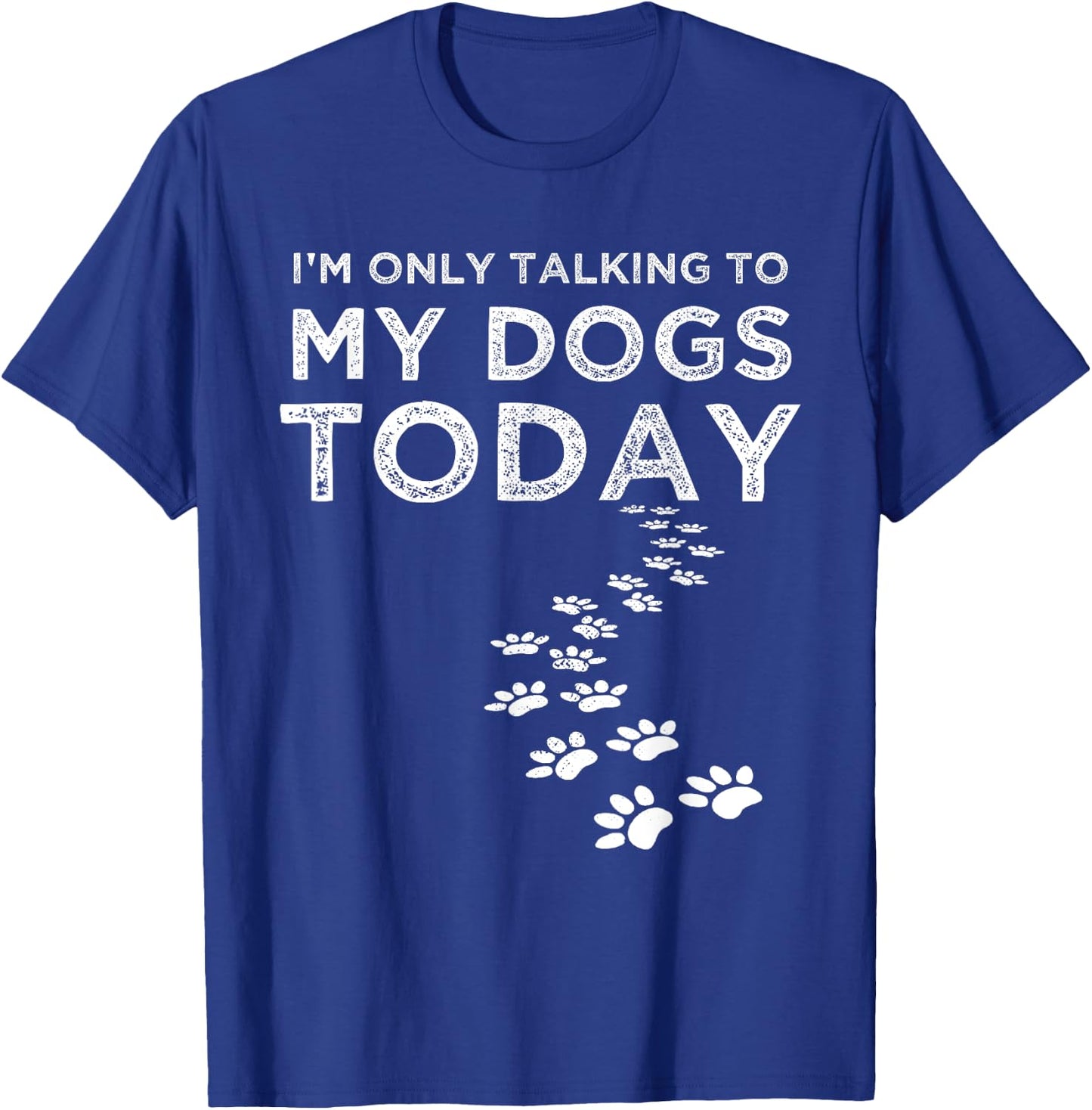 I'm Only Talking To My Dogs Today Funny Dog Lover Gifts Women T-Shirt - T-Shirt | Royal