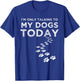 I'm Only Talking To My Dogs Today Funny Dog Lover Gifts Women T-Shirt - T-Shirt | Royal