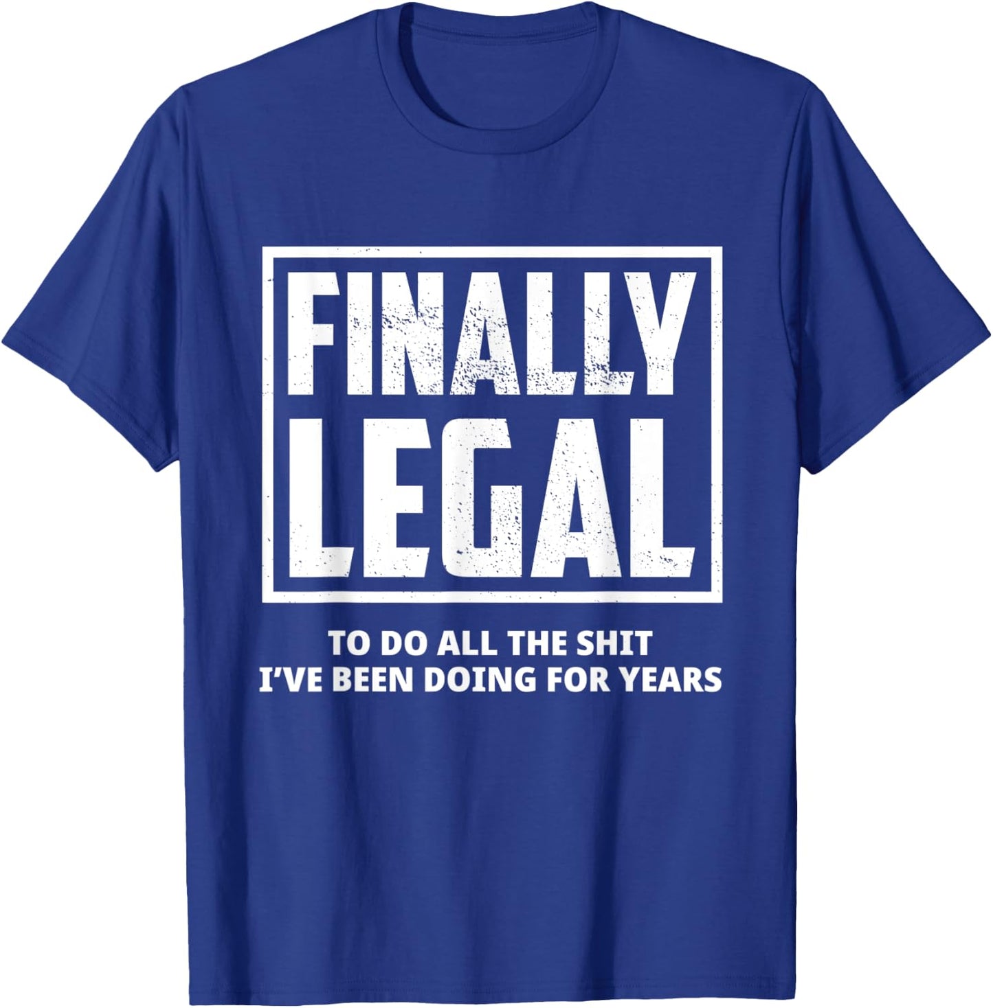 Funny 21st Birthday Finally Legal To Do All The Shit Gift T-Shirt - T-Shirt | Royal