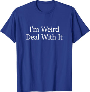 I'm Weird - Deal With It T-Shirt - T-Shirt | Royal