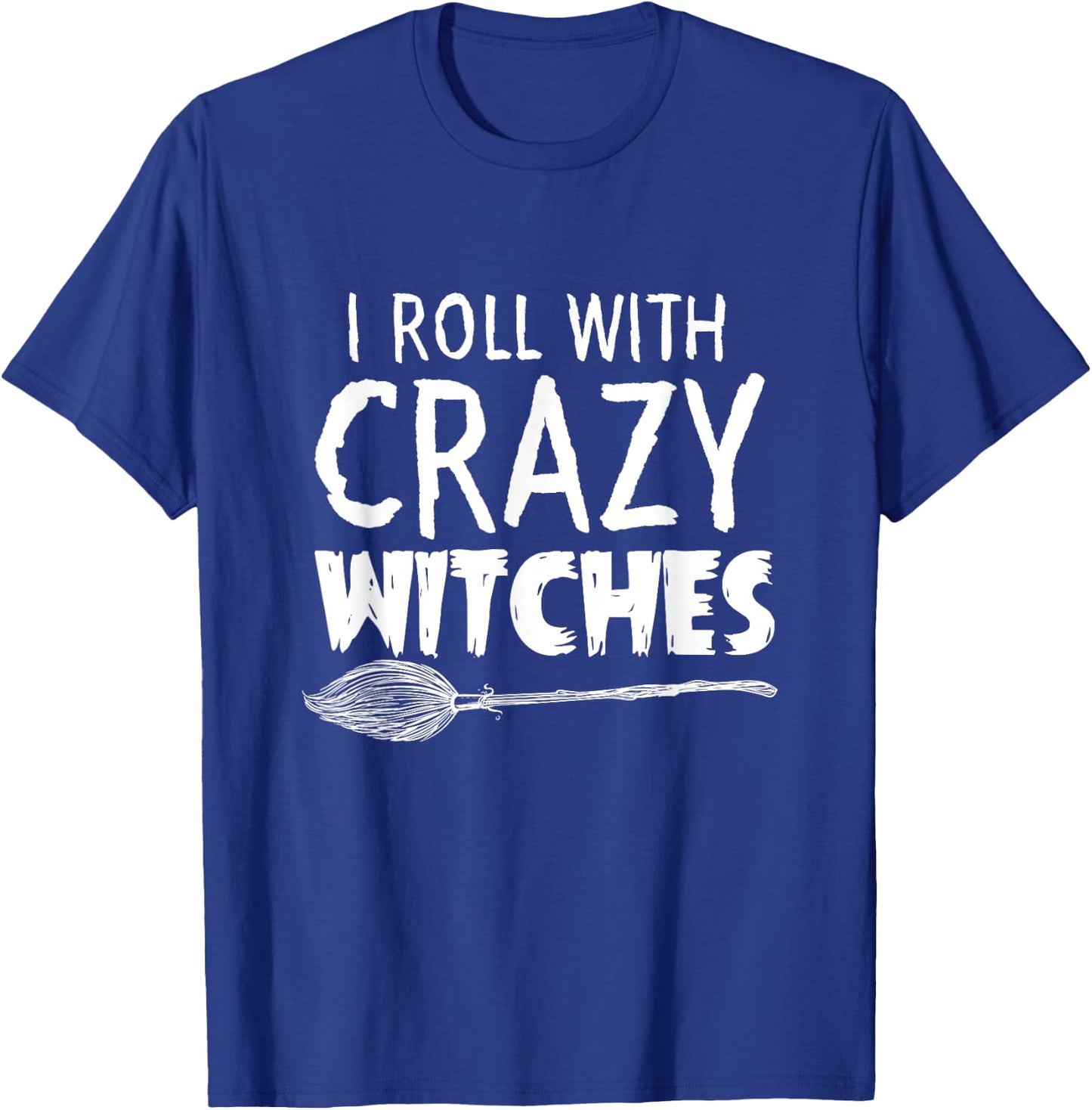I Roll With Crazy Witches Halloween T-Shirt - T-Shirt | Royal