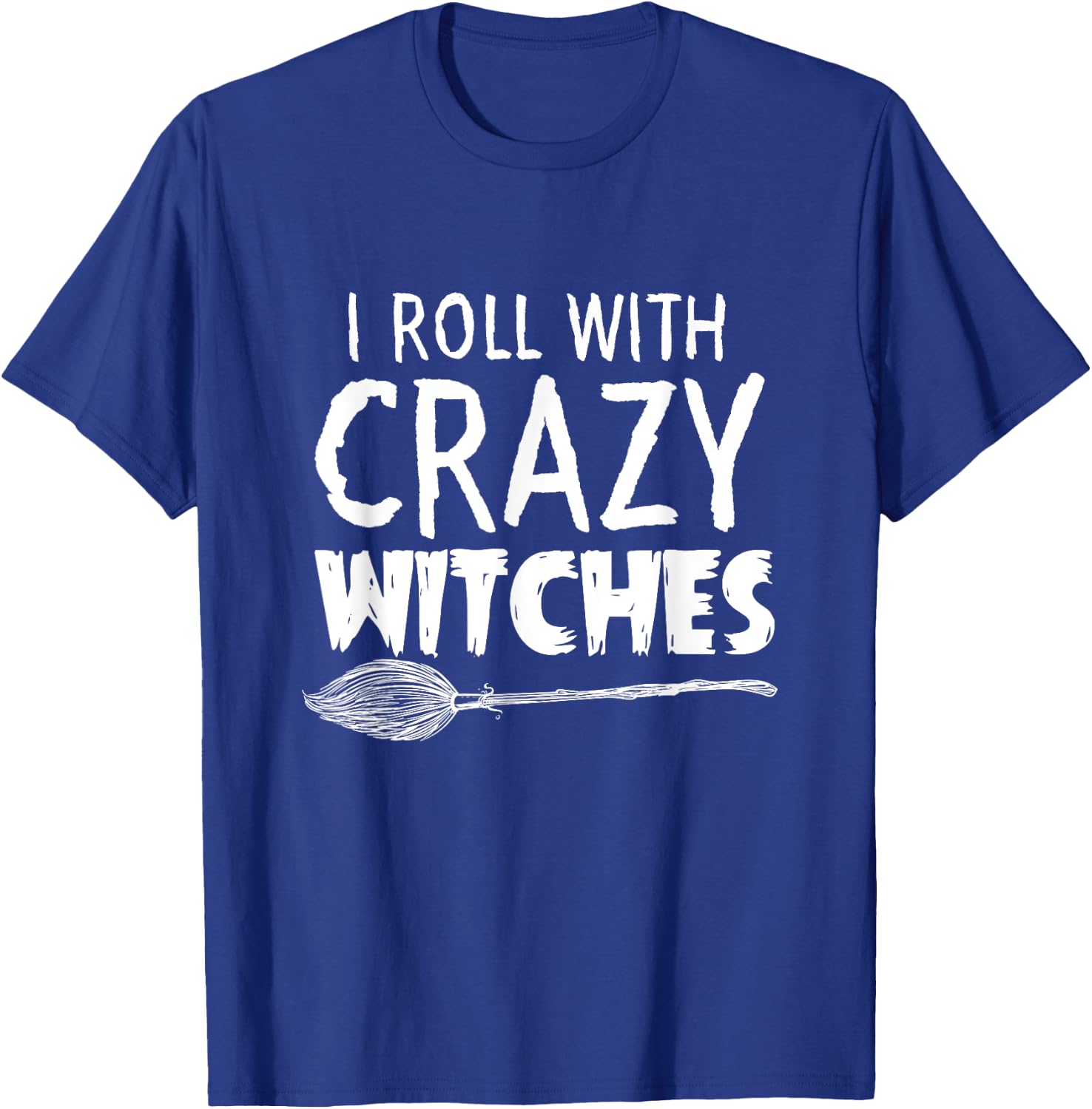 I Roll With Crazy Witches Halloween T-Shirt - T-Shirt | Royal