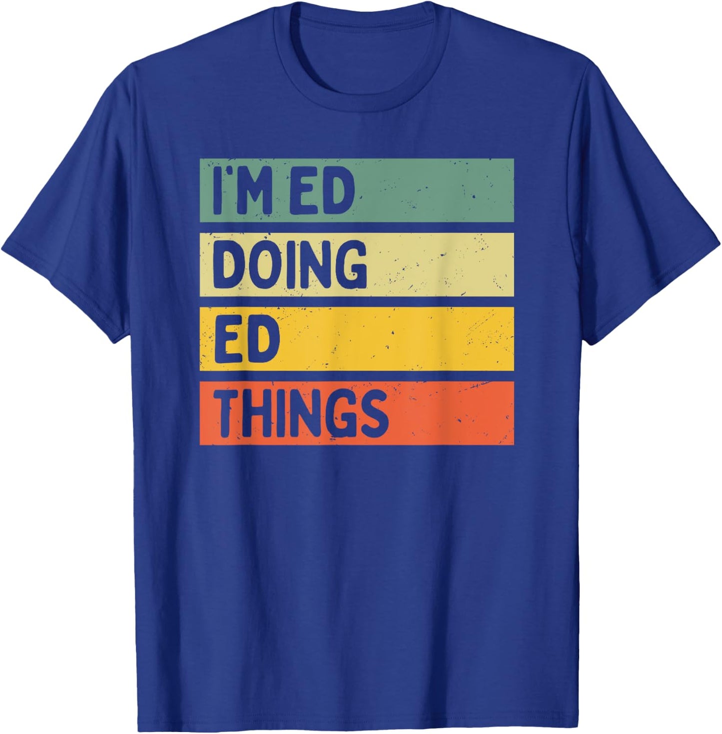 I'm Ed Doing Ed Things Funny Personalized Quote T-Shirt - T-Shirt | Royal